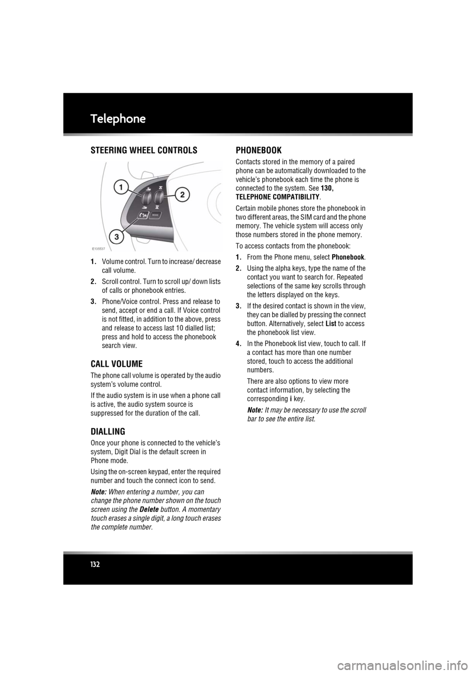 JAGUAR XF 2011 1.G Owners Manual L
(FM8) SEMCON JLR OWNER GUIDE VER 1.00 EURO
LANGUAGE: english-en; MARQUE: jaguar; MODEL: XF
Telephone
132
STEERING WHEEL CONTROLS
1. Volume control. Turn to increase/ decrease
call volume.
2. Scro JAGUAR XF 2011 1.G Owners Manual L
(FM8) SEMCON JLR OWNER GUIDE VER 1.00 EURO
LANGUAGE: english-en; MARQUE: jaguar; MODEL: XF
Telephone
132
STEERING WHEEL CONTROLS
1. Volume control. Turn to increase/ decrease
call volume.
2. Scro