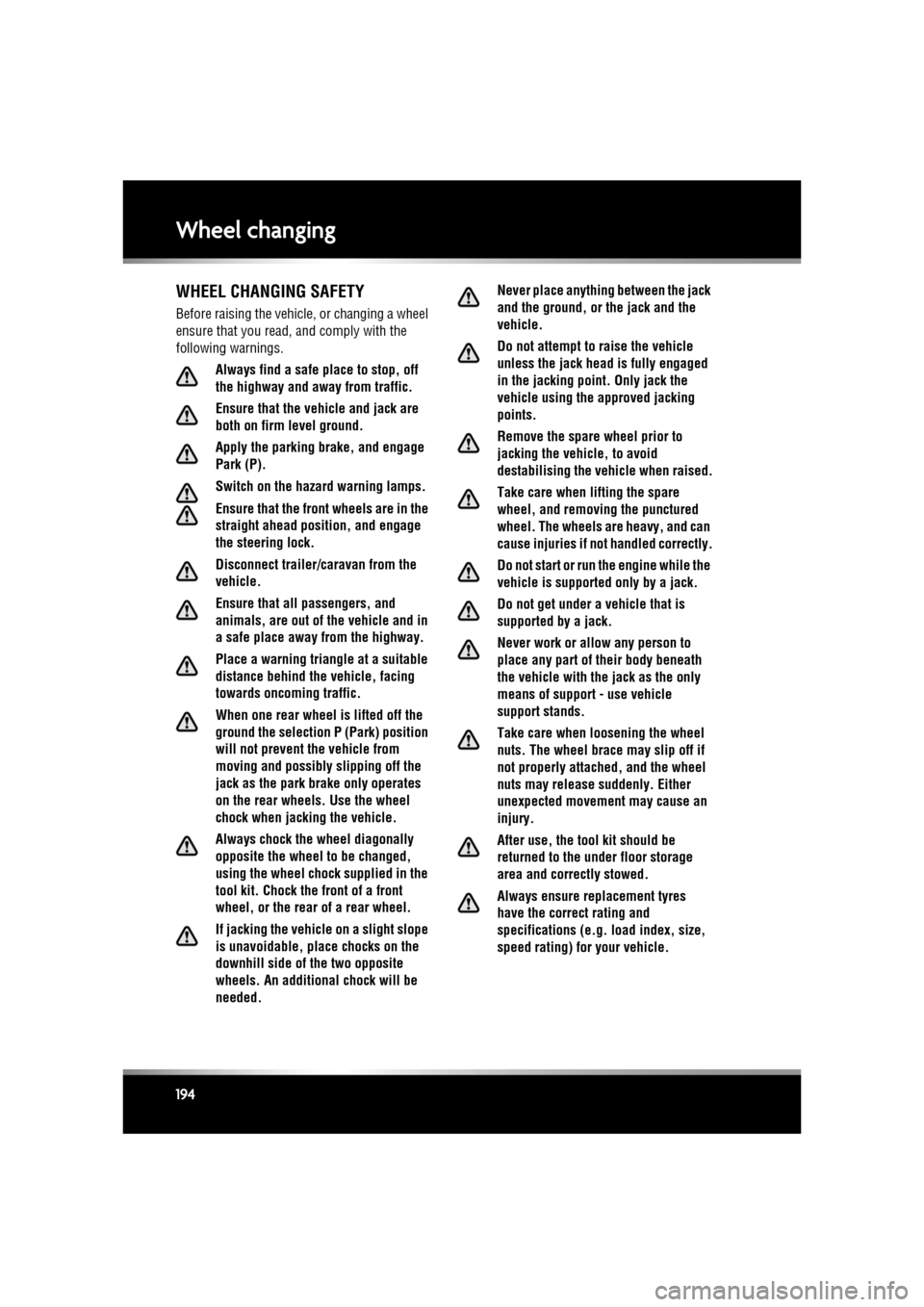 JAGUAR XF 2011 1.G Owners Manual L
(FM8) SEMCON JLR OWNER GUIDE VER 1.00  EURO
LANGUAGE: english-en; MARQUE: jaguar; MODEL: XF
Wheel changing
194
Wheel changingWHEEL CHANGING SAFETY
Before raising the vehicl e, or changing a wheel 
e