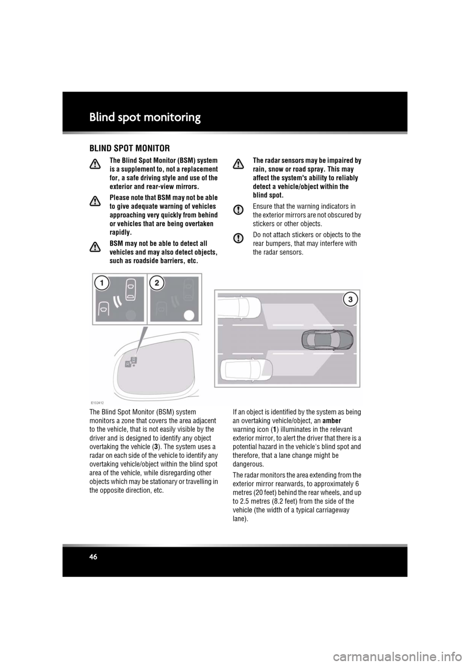 JAGUAR XF 2011 1.G Owners Manual L
(FM8) SEMCON JLR OWNER GUIDE VER 1.00  EURO
LANGUAGE: english-en; MARQUE: jaguar; MODEL: XF
Blind spot monitoring
46
Blind spot monitoringBLIND SPOT MONITOR
The Blind Spot Moni tor (BSM) system 
is 