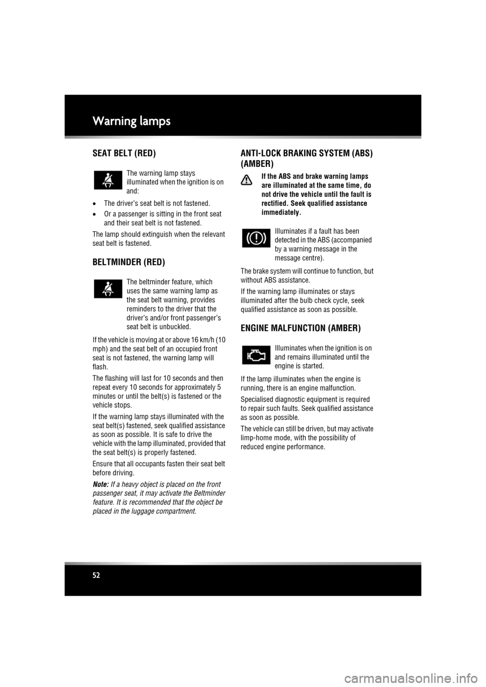 JAGUAR XF 2011 1.G Owners Manual L
(FM8) SEMCON JLR OWNER GUIDE VER 1.00  EURO
LANGUAGE: english-en; MARQUE: jaguar; MODEL: XF
Warning lamps
52
SEAT BELT (RED)
• The driver’s seat be lt is not fastened.
• Or a passenger is sitt