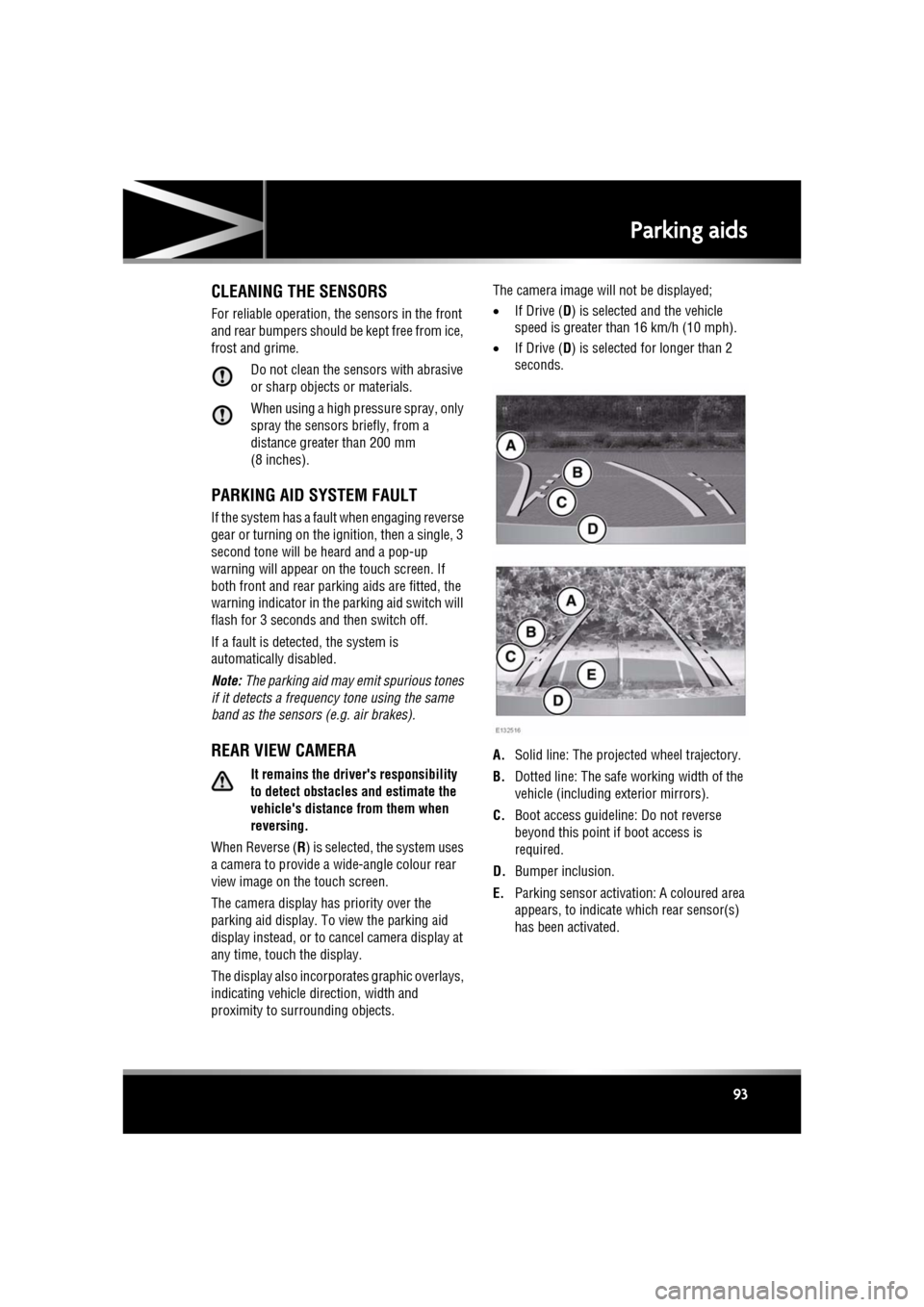 JAGUAR XF 2011 1.G User Guide R
(FM8) SEMCON JLR OWNER GUIDE VER 1.00  EURO
LANGUAGE: english-en; MARQUE: jaguar; MODEL: XF
Parking aids
93
CLEANING THE SENSORS
For reliable operation, th e sensors in the front 
and rear bumpers s