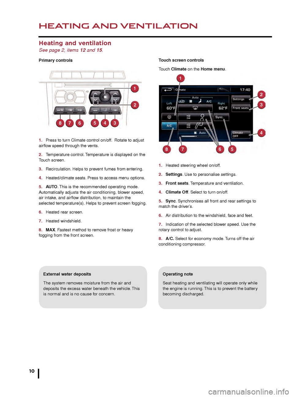 JAGUAR XF 2015 1.G Quick Start Guide HEATING AND VENTILATION
10
AUDIO AND TOUCH SCREEN
Heating and ventilation
See page 2, items 12 and 15.
Primary controls
1. 
Press to tur
 n Climate control on/off.  Rotate to adjust 
airflow speed thr