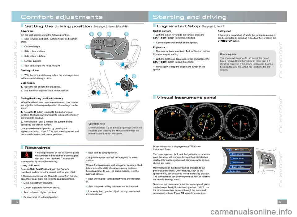 JAGUAR XJ 2012 X351 / 4.G Quick Start Guide JAGUAR XJ          JAGUAR XJ          JAGUAR XJ
JAGUAR XJ          JAGUAR XJ          JAGUAR XJ
 Setting the driving position  Setting the driving position See page 2, items See page 2, items 25 and 4