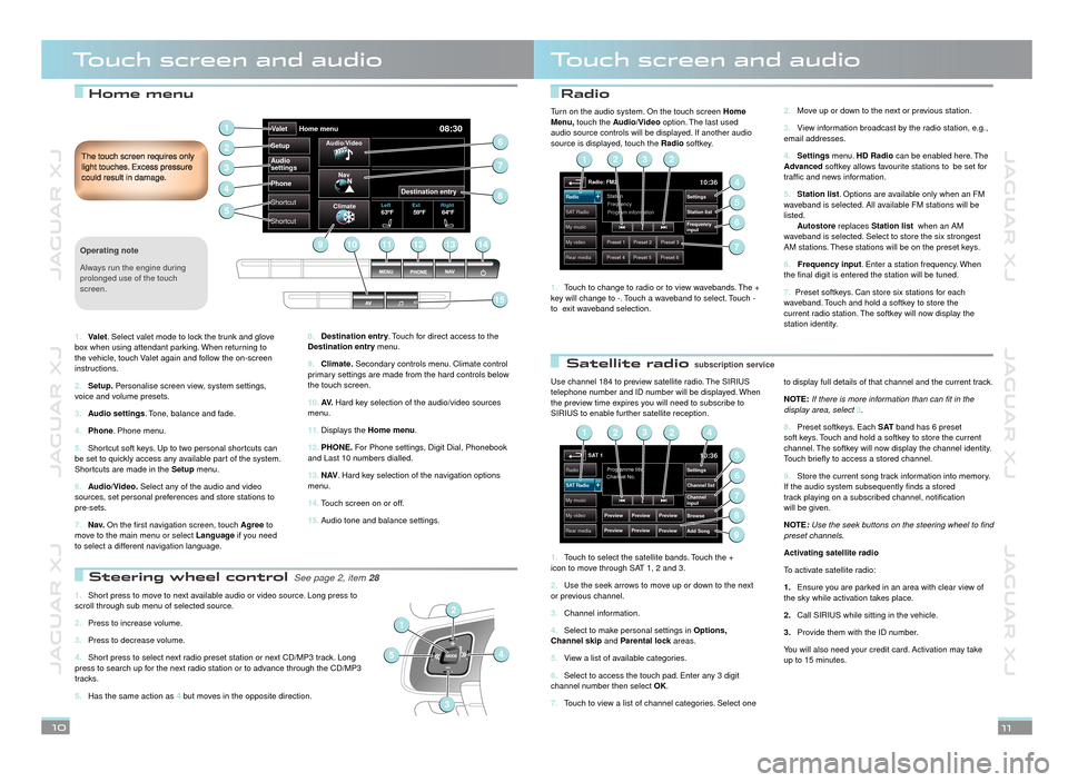 JAGUAR XJ 2012 X351 / 4.G Quick Start Guide JAGUAR XJ          JAGUAR XJ          JAGUAR XJ
JAGUAR XJ          JAGUAR XJ          JAGUAR XJ
 Home menuRadio
 Satellite radio
Touch screen and audioTouch screen and audio
Destination entry8. . Touc
