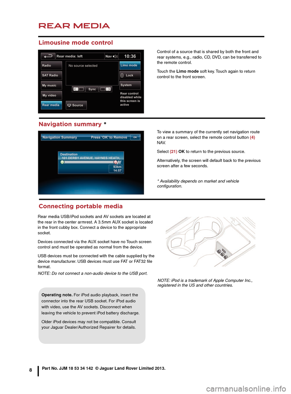 JAGUAR XJ 2015 X351 / 4.G Rear Seat Features REAR MEDIA
8Part No. JJM 18 53 34 142  © Jaguar Land Rover Limited 2013.
Limousine mode control
Control of a source that is shared by both the front and 
rear systems, e.g., radio, CD, DVD, can be tr