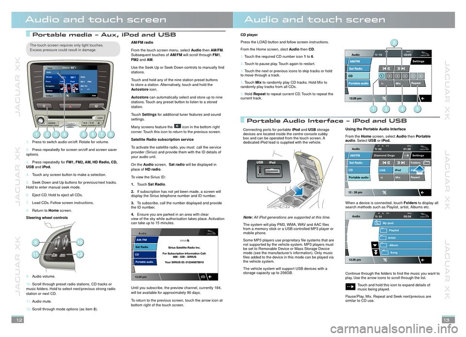 JAGUAR XK 2013 1.G Quick Start Guide JAGUAR XK          JAGUAR XK          JAGUAR XK
JAGUAR XK          JAGUAR XK          JAGUAR XK
 Portable media - Aux, iPod and USB  Portable media - Aux, iPod and USB 
 Portable Audio Interface - iPo