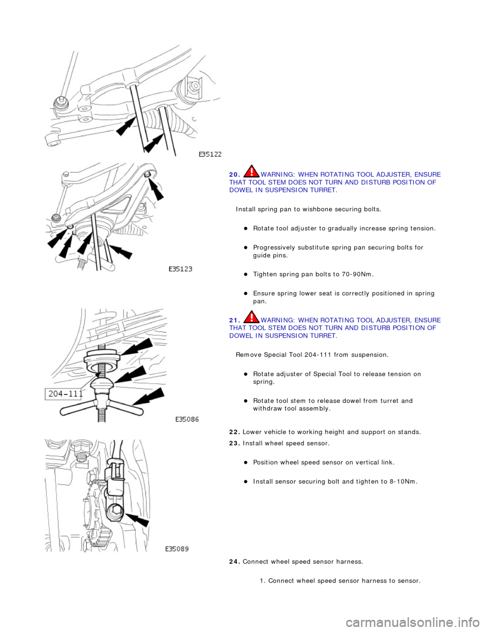 JAGUAR X308 1998 2.G Owners Manual
20. WARNING: WHE
N ROTATING TOOL ADJUSTER, ENSURE
THAT TOOL STEM DOES NOT TU RN AND DISTURB POSITION OF
DOWEL IN SUSPENSION TURRET.
Install spring pan to wishbone securing bolts.
Ro t
at JAGUAR X308 1998 2.G Owners Manual
20. WARNING: WHE
N ROTATING TOOL ADJUSTER, ENSURE
THAT TOOL STEM DOES NOT TU RN AND DISTURB POSITION OF
DOWEL IN SUSPENSION TURRET.
Install spring pan to wishbone securing bolts.
Ro t
at