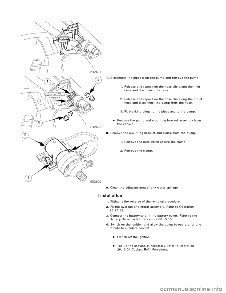 JAGUAR X308 1998 2.G Repair Manual In
stallation
7.
Disc
onnect the pipes from the
pump and remove the pump.
1. Release and reposition th e hose clip along the inlet
hose and discon nect the hose.
2. Release and reposit JAGUAR X308 1998 2.G Repair Manual In
stallation
7.
Disc
onnect the pipes from the
pump and remove the pump.
1. Release and reposition th e hose clip along the inlet
hose and discon nect the hose.
2. Release and reposit