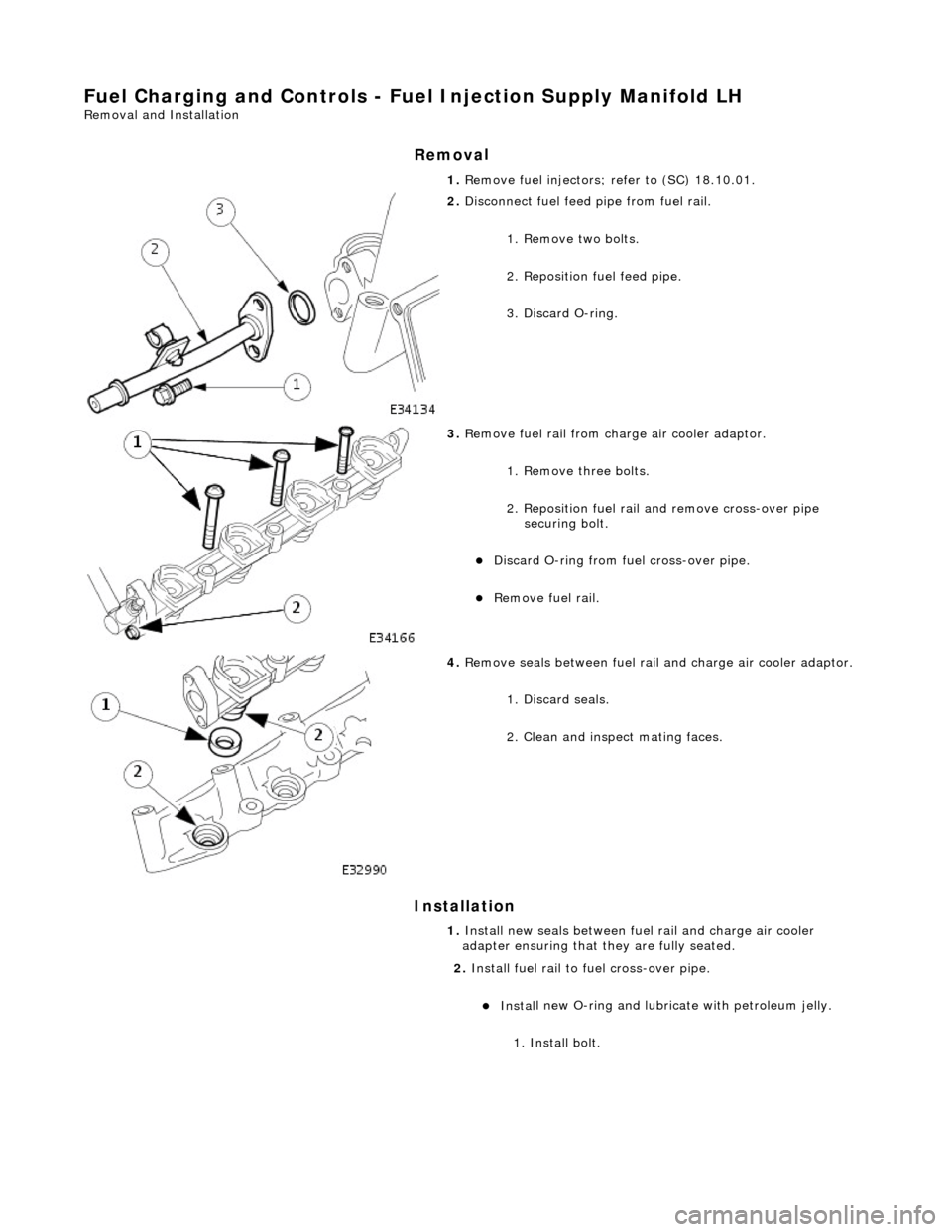 JAGUAR X308 1998 2.G Owners Guide Fuel Char
ging and Controls - Fu
el Injection Supply Manifold LH
Remo
val and Installation
Remov
a
l
Installation
1. Re
move fuel injectors; refer to (SC) 18.10.01.
2. Disc
onnect fuel fe JAGUAR X308 1998 2.G Owners Guide Fuel Char
ging and Controls - Fu
el Injection Supply Manifold LH
Remo
val and Installation
Remov
a
l
Installation
1. Re
move fuel injectors; refer to (SC) 18.10.01.
2. Disc
onnect fuel fe