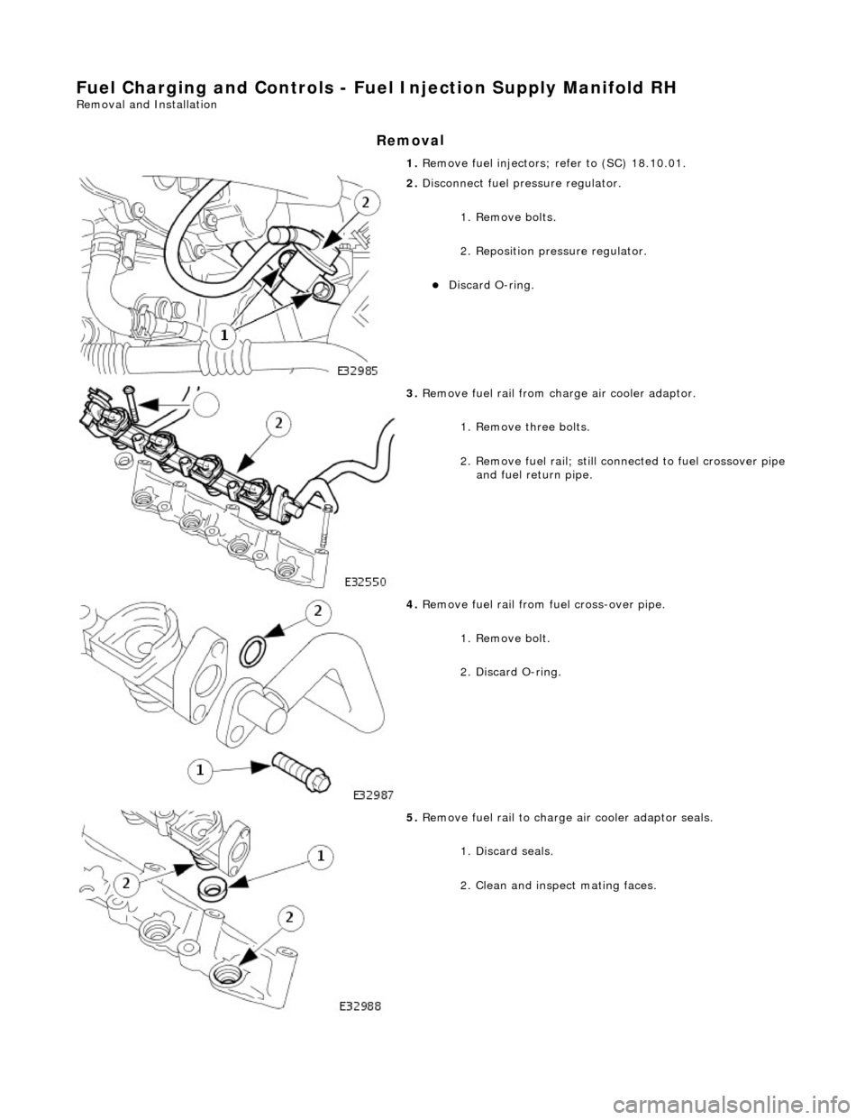 JAGUAR X308 1998 2.G Owners Guide Fuel Char
ging and Controls - Fu
el Injection Supply Manifold RH
Remo
val and Installation
Remov
a
l
1.
Re
move fuel injectors; refer to (SC) 18.10.01.
2. Disc
onnect fuel pressure regulat JAGUAR X308 1998 2.G Owners Guide Fuel Char
ging and Controls - Fu
el Injection Supply Manifold RH
Remo
val and Installation
Remov
a
l
1.
Re
move fuel injectors; refer to (SC) 18.10.01.
2. Disc
onnect fuel pressure regulat