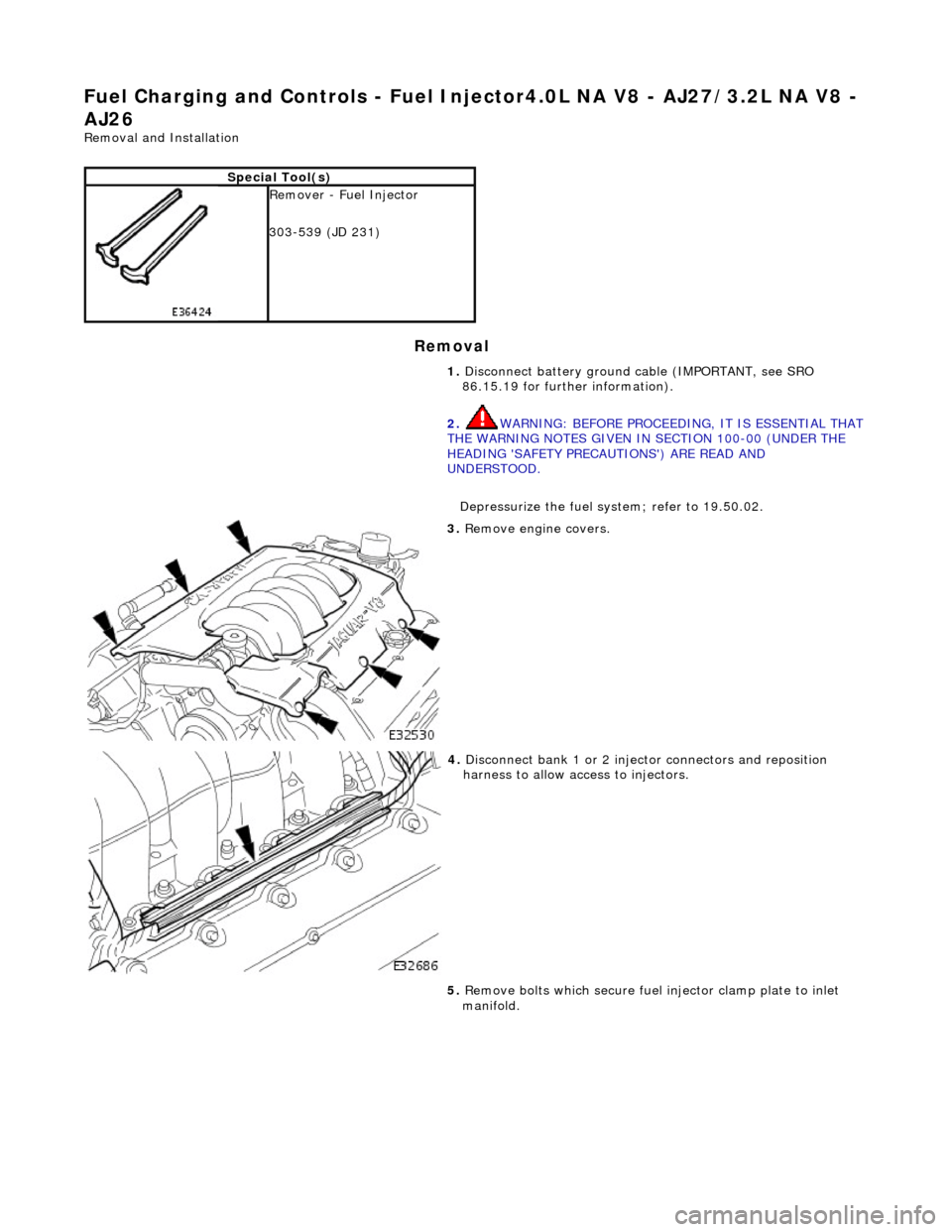 JAGUAR X308 1998 2.G Workshop Manual Fuel Ch
arging and Controls
- Fuel Injector4.0L NA V8 - AJ27/3.2L NA V8 -
AJ26
Re
moval and Installation
Remov
al
S
pecial Tool(s)
R
emover - Fuel Injector
303-539 (JD 231)
1. Disconnect JAGUAR X308 1998 2.G Workshop Manual Fuel Ch
arging and Controls
- Fuel Injector4.0L NA V8 - AJ27/3.2L NA V8 -
AJ26
Re
moval and Installation
Remov
al
S
pecial Tool(s)
R
emover - Fuel Injector
303-539 (JD 231)
1. Disconnect