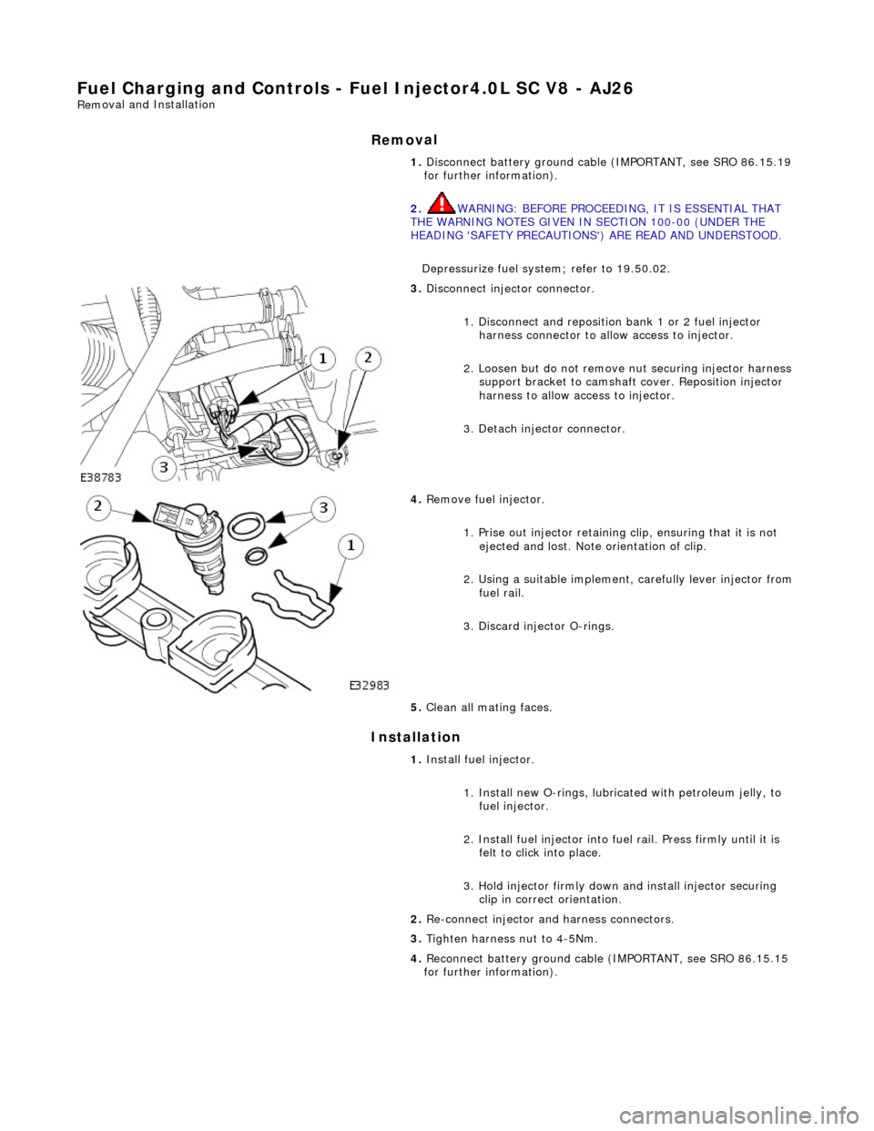JAGUAR X308 1998 2.G Workshop Manual Fuel Charging and Controls
- Fuel Injector4.0L SC V8 - AJ26
Rem
oval and Installation
Remov
al
Installation
1.
Disconnect battery ground cabl e (IMPORTANT, see SRO 86.15.19
for further i JAGUAR X308 1998 2.G Workshop Manual Fuel Charging and Controls
- Fuel Injector4.0L SC V8 - AJ26
Rem
oval and Installation
Remov
al
Installation
1.
Disconnect battery ground cabl e (IMPORTANT, see SRO 86.15.19
for further i