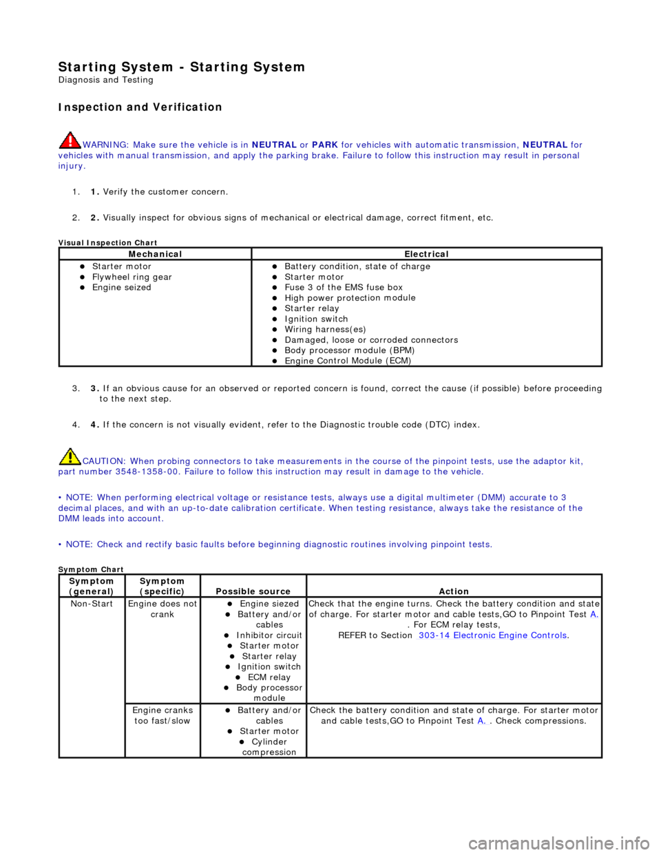 JAGUAR X308 1998 2.G Owners Manual Starting System - Starting System 
Diagn
 osis and Testing 
I
n
 spection and Verification 
W
A
 RNING: Make sure 
the vehicle is in NEUTRAL or PARK  for vehicles with au tomatic transmission, NEUTRAL