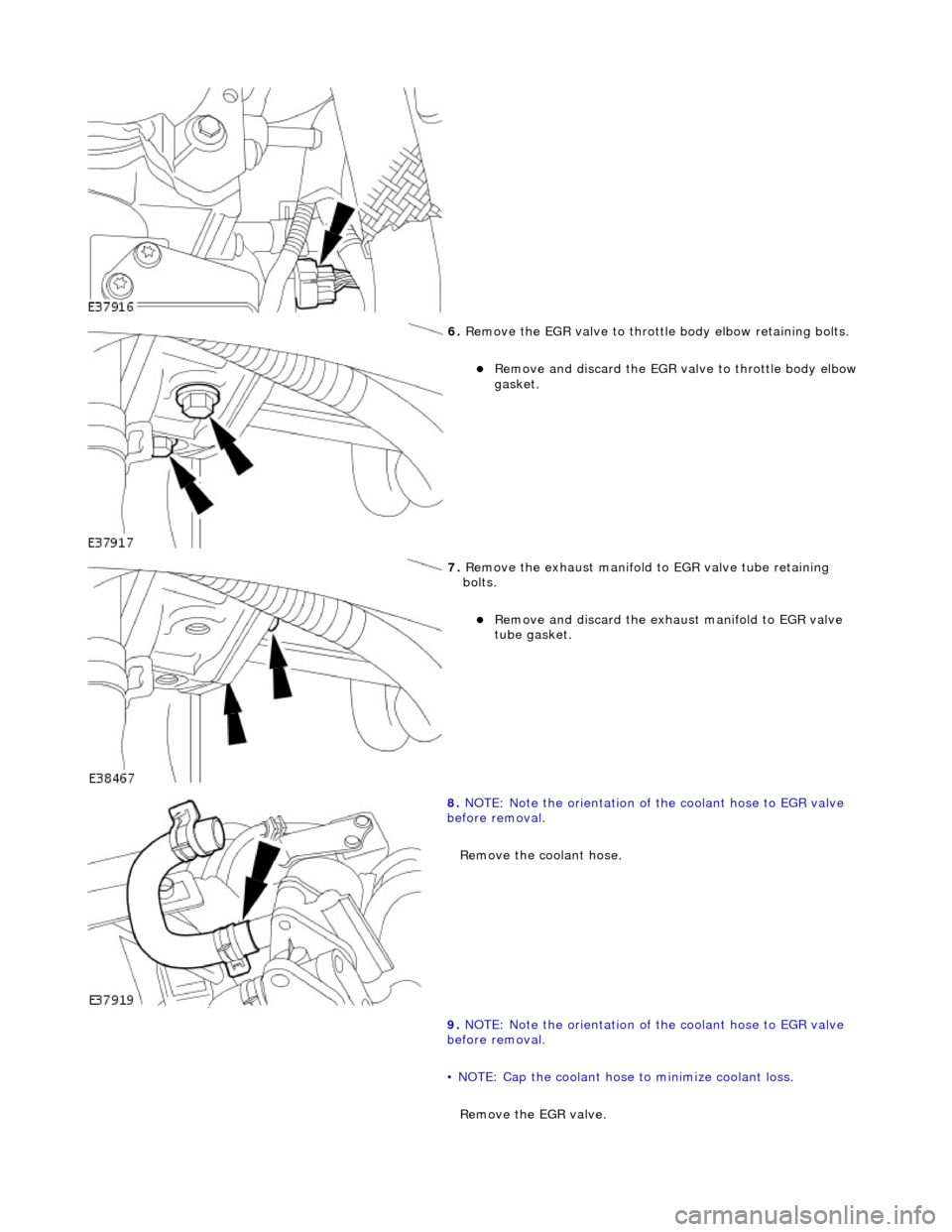 JAGUAR X308 1998 2.G Workshop Manual  
 
6. R
 emove the EGR valve to throttle
 body elbow retaining bolts. 
Remove an
 d discard the EGR valve to throttle body elbow 
gasket.  
 
7.  R
 emove the exhaust manifold to EGR valve tube re