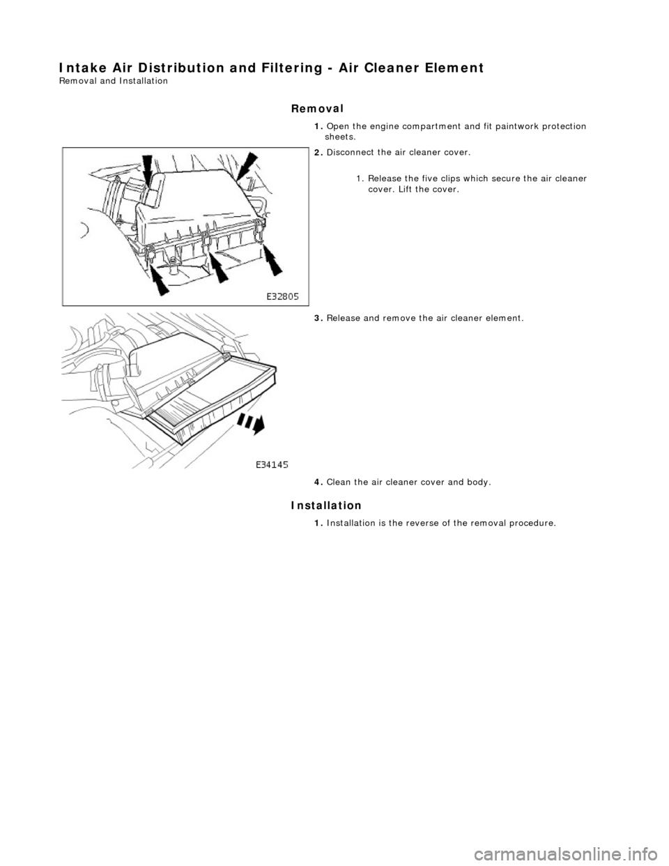 JAGUAR X308 1998 2.G Workshop Manual Intake Air Distribution and Filtering - Air Cleaner Element
Re
moval and Installation
Remov
al
Installation
1.
O
pen the engine compartment and fit paintwork protection
sheets.
2. Di
JAGUAR X308 1998 2.G Workshop Manual Intake Air Distribution and Filtering - Air Cleaner Element
Re
moval and Installation
Remov
al
Installation
1.
O
pen the engine compartment and fit paintwork protection
sheets.
2. Di