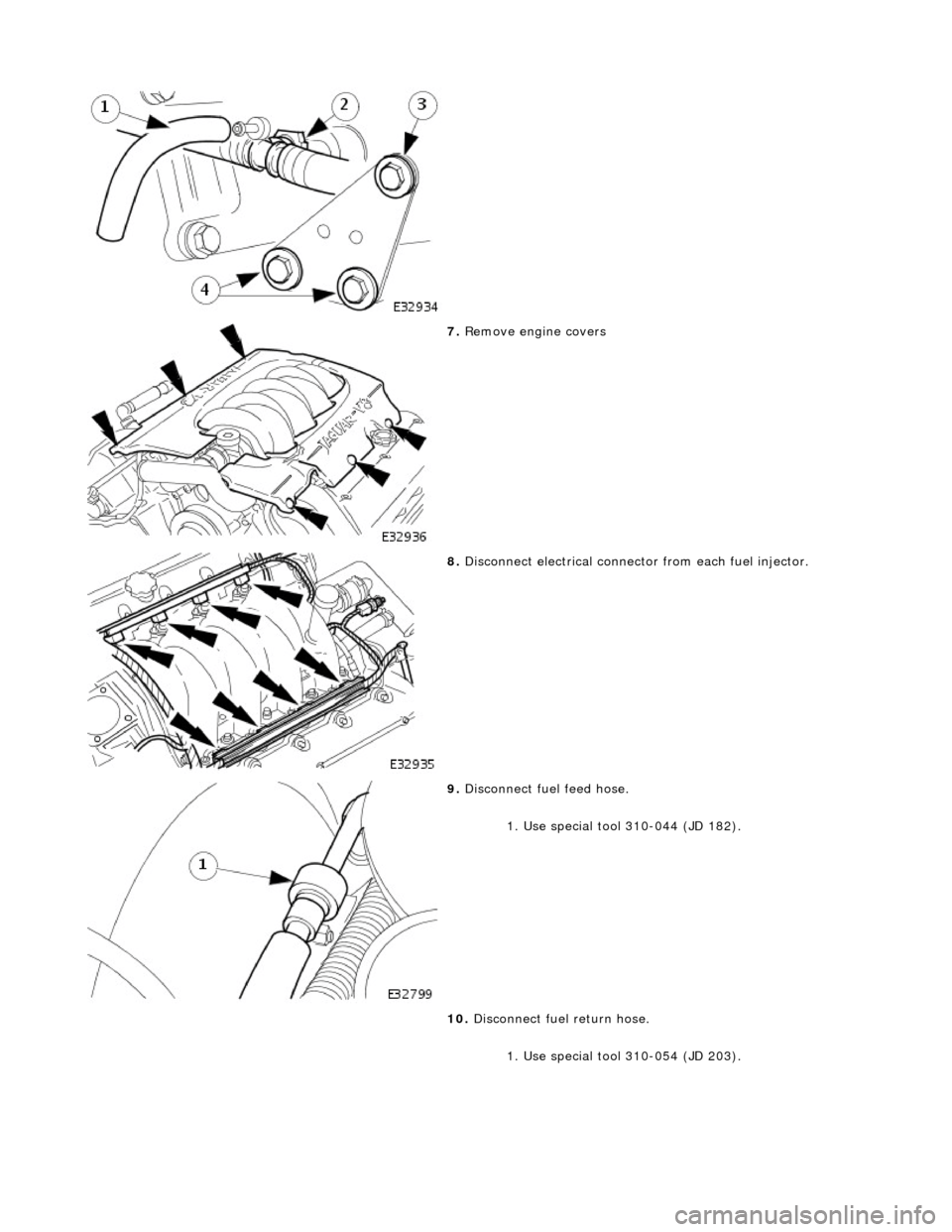 JAGUAR X308 1998 2.G Service Manual
7. Re
move engine covers
8. Disc onne
ct electrical connector from each fuel injector.
9. Disc
onnect fuel feed hose.
1. Use special tool 310-044 (JD 182).
10. Disconnect fuel return JAGUAR X308 1998 2.G Service Manual
7. Re
move engine covers
8. Disc onne
ct electrical connector from each fuel injector.
9. Disc
onnect fuel feed hose.
1. Use special tool 310-044 (JD 182).
10. Disconnect fuel return