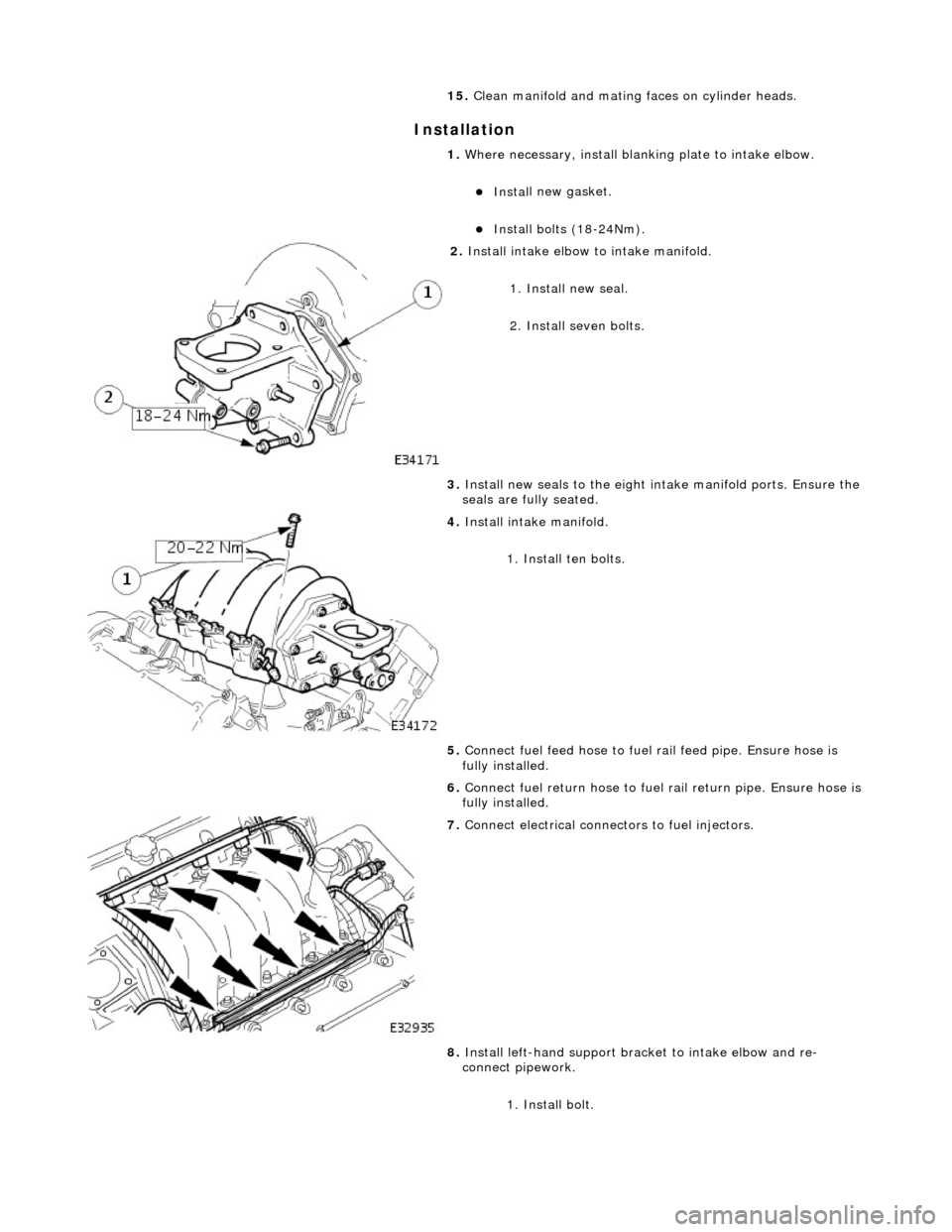 JAGUAR X308 1998 2.G Service Manual In
stallation
15.
Cle
an manifold and mating faces on cylinder heads.
1. Where necessary, install blanking plate to intake elbow.
Inst al
l new gasket.
Inst
al
l bolts (18-24Nm).
JAGUAR X308 1998 2.G Service Manual In
stallation
15.
Cle
an manifold and mating faces on cylinder heads.
1. Where necessary, install blanking plate to intake elbow.
Inst al
l new gasket.
Inst
al
l bolts (18-24Nm).