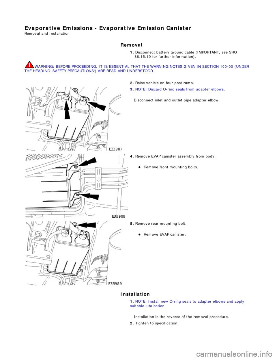 JAGUAR X308 1998 2.G Owners Guide E
vaporative Emissions - Evap
orative Emission Canister
Re
moval and Installation
Remov
al
WARNING: B
EFORE PROCEEDING, IT IS ESSENTIAL THAT
THE WARNING NOTES GIVEN IN SECTION 100-00 (UNDER
THE JAGUAR X308 1998 2.G Owners Guide E
vaporative Emissions - Evap
orative Emission Canister
Re
moval and Installation
Remov
al
WARNING: B
EFORE PROCEEDING, IT IS ESSENTIAL THAT
THE WARNING NOTES GIVEN IN SECTION 100-00 (UNDER
THE