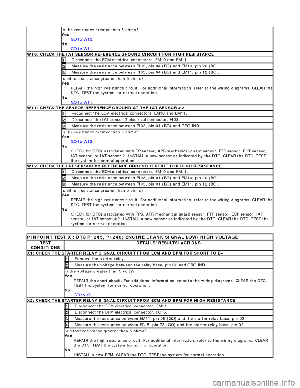 JAGUAR X308 1998 2.G Repair Manual Is the res
istance greater than 5 ohms?
Yes GO to W10
.
No
GO to W11
.
W10 :
CHECK THE IAT SENSOR REFERENCE
GROUND CIRCUIT FOR HIGH RESISTANCE
Di
sconnect the ECM electrical connectors, E JAGUAR X308 1998 2.G Repair Manual Is the res
istance greater than 5 ohms?
Yes GO to W10
.
No
GO to W11
.
W10 :
CHECK THE IAT SENSOR REFERENCE
GROUND CIRCUIT FOR HIGH RESISTANCE
Di
sconnect the ECM electrical connectors, E