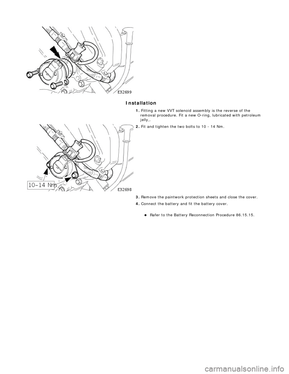 JAGUAR X308 1998 2.G Service Manual I
nstallation
1.
Fi
tting a new VVT solenoid assembly is the reverse of the
removal procedure. Fit a new O-ri ng, lubricated with petroleum
jelly,.
2. F
it and tighten the two bolts to JAGUAR X308 1998 2.G Service Manual I
nstallation
1.
Fi
tting a new VVT solenoid assembly is the reverse of the
removal procedure. Fit a new O-ri ng, lubricated with petroleum
jelly,.
2. F
it and tighten the two bolts to