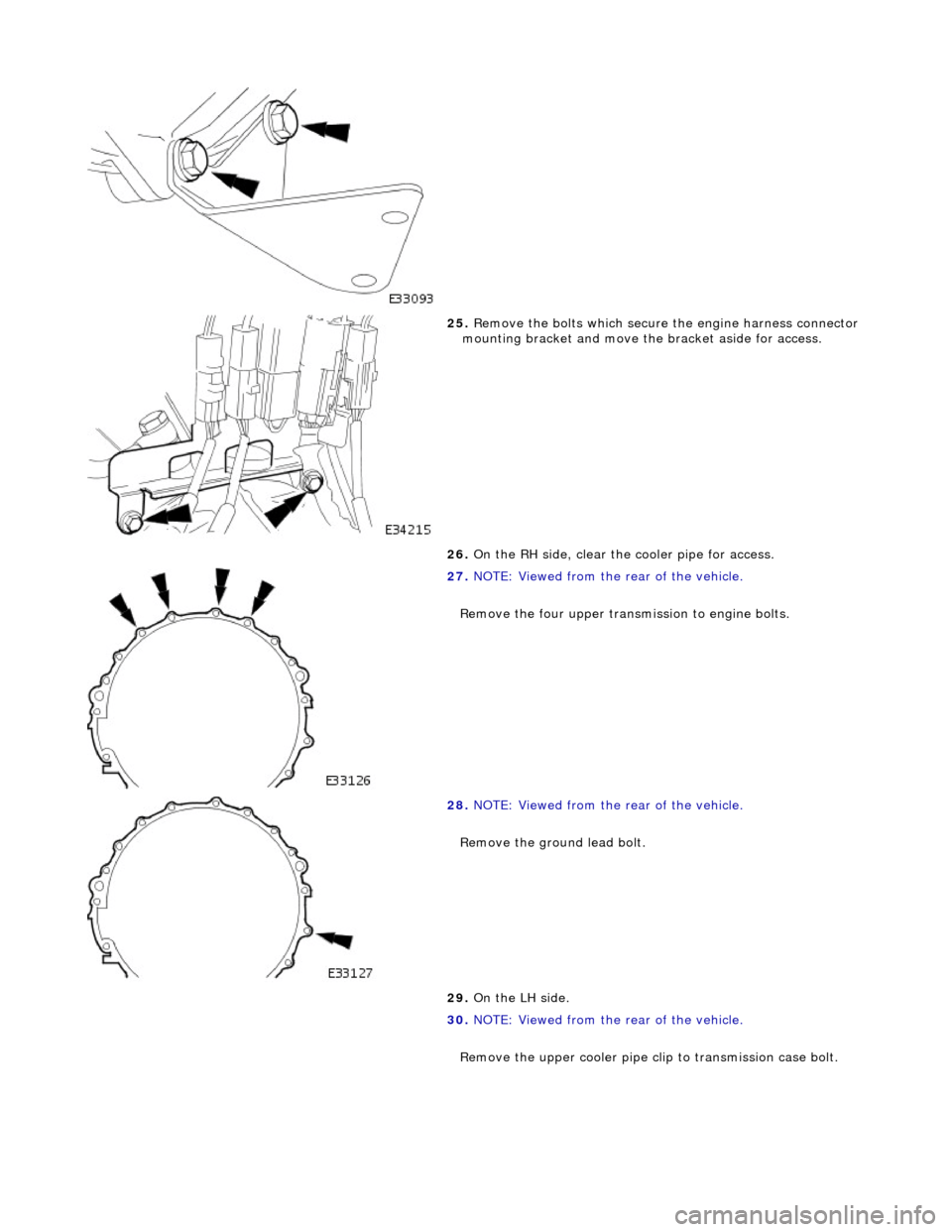 JAGUAR X308 1998 2.G Workshop Manual
25. Remove the bolts which secure the engine harness connector
mounting bracket and move th e bracket aside for access.
26. On the RH side, clear the cooler pipe for access.
27. NOTE: View JAGUAR X308 1998 2.G Workshop Manual
25. Remove the bolts which secure the engine harness connector
mounting bracket and move th e bracket aside for access.
26. On the RH side, clear the cooler pipe for access.
27. NOTE: View