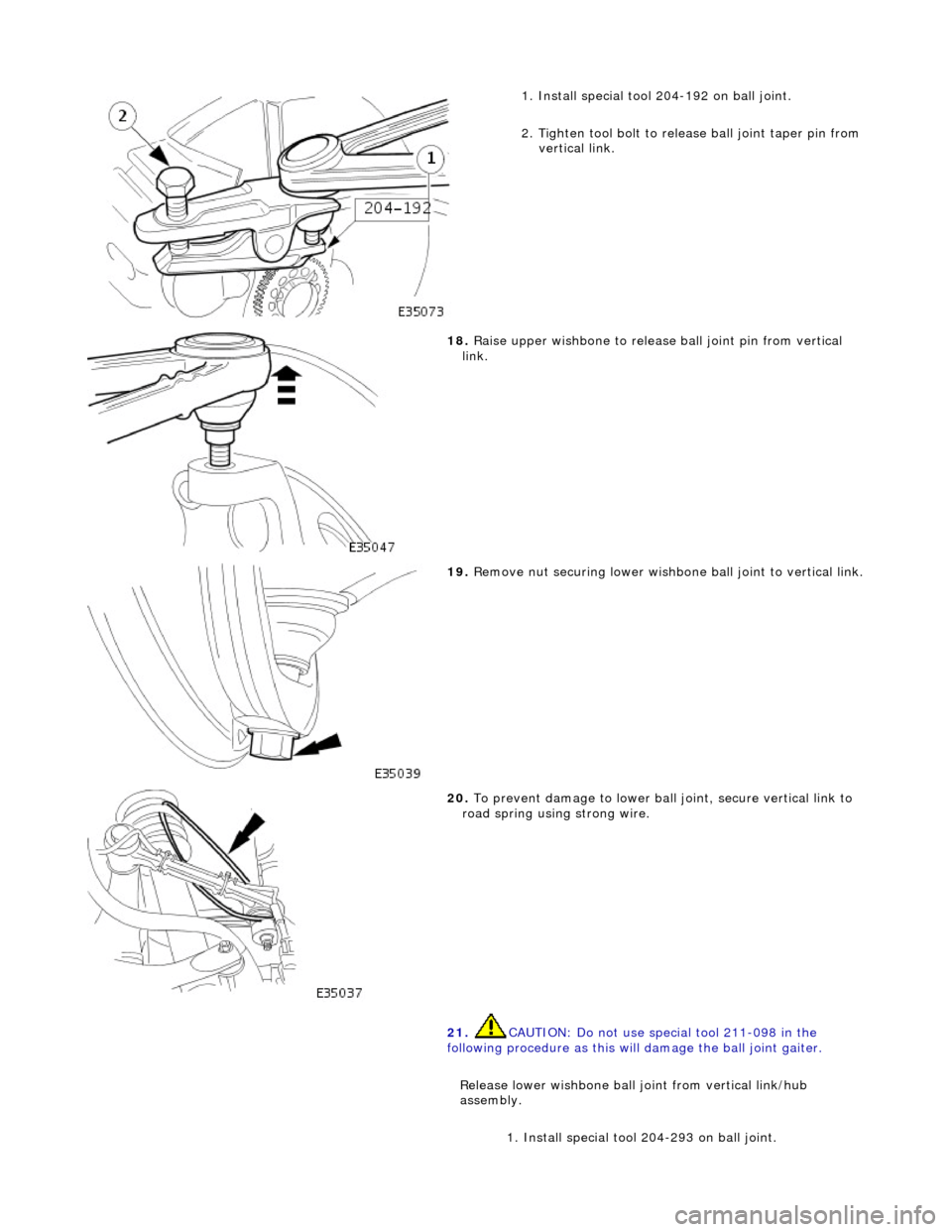 JAGUAR X308 1998 2.G Repair Manual
1.
Install special tool 204-192 on ball joint.
2. Tighten tool bolt to rele ase ball joint taper pin from
vertical link.
18 . Raise
upper wishbone to release
ball joint pin from vertical
l JAGUAR X308 1998 2.G Repair Manual
1.
Install special tool 204-192 on ball joint.
2. Tighten tool bolt to rele ase ball joint taper pin from
vertical link.
18 . Raise
upper wishbone to release
ball joint pin from vertical
l