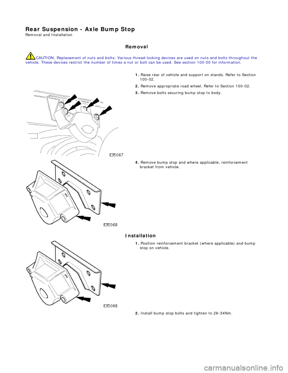 JAGUAR X308 1998 2.G Owners Manual Rear Suspension - Axle B
ump Stop
Re
moval and Installation
Remov
al
CAUTI
ON: Replacement of
nuts and bolts: Various thread-locking devices are used on nuts and bolts throughout the
vehicle. Th JAGUAR X308 1998 2.G Owners Manual Rear Suspension - Axle B
ump Stop
Re
moval and Installation
Remov
al
CAUTI
ON: Replacement of
nuts and bolts: Various thread-locking devices are used on nuts and bolts throughout the
vehicle. Th