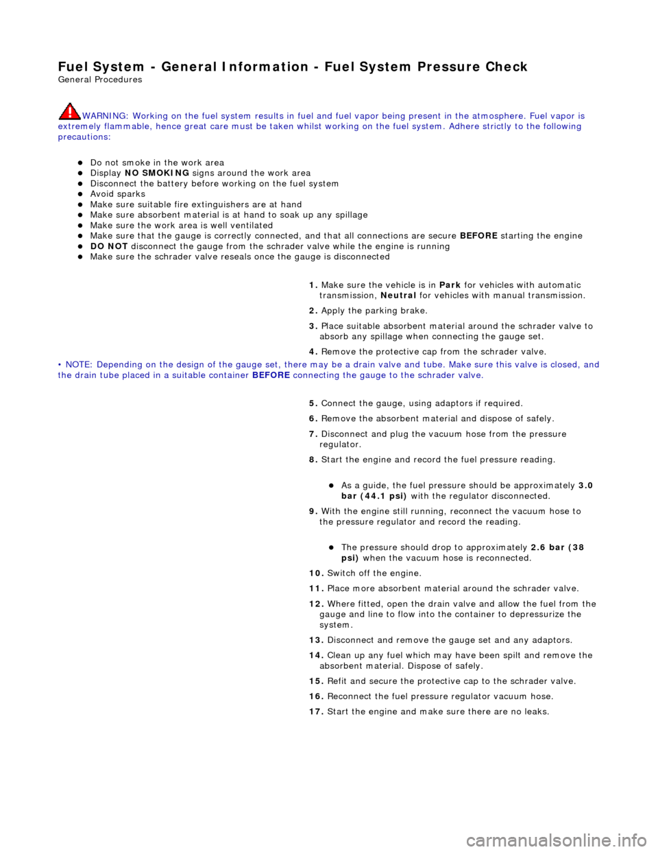 JAGUAR X308 1998 2.G Repair Manual Fuel System - General Information - Fuel System Pre
ssure Check
Gen
eral Procedures
WARNING: Working on the fuel system re sults in fuel and fuel vapor being present in the atmosphere. Fuel vapor i JAGUAR X308 1998 2.G Repair Manual Fuel System - General Information - Fuel System Pre
ssure Check
Gen
eral Procedures
WARNING: Working on the fuel system re sults in fuel and fuel vapor being present in the atmosphere. Fuel vapor i