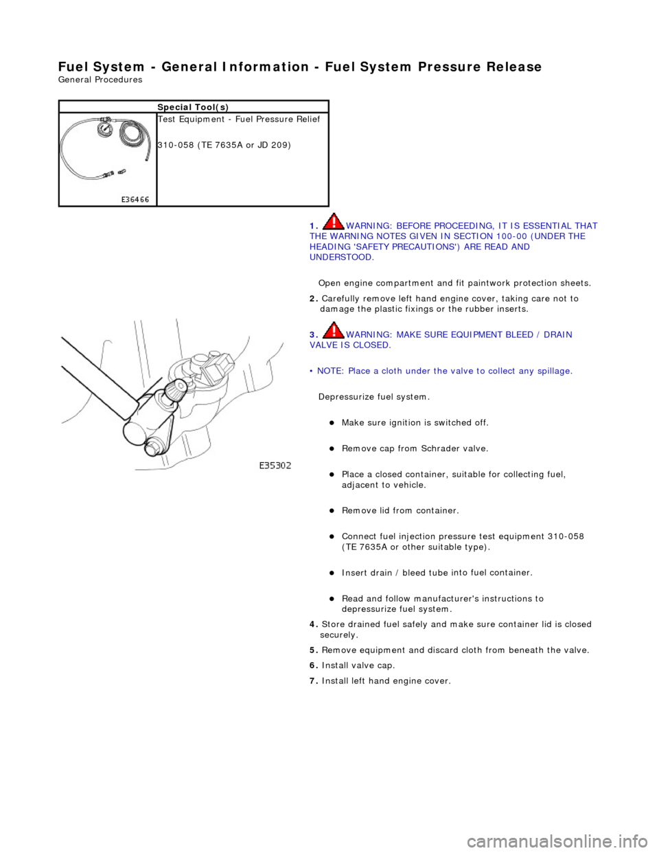 JAGUAR X308 1998 2.G Repair Manual Fuel System - General Information - Fuel System Pressure Rele
ase
Gen
e
ral Procedures
S p
ecial Tool(s)
Tes
t
Equipment - Fuel Pressure Relief
310-058 (TE 7635A or JD 209)
1. WARNING: JAGUAR X308 1998 2.G Repair Manual Fuel System - General Information - Fuel System Pressure Rele
ase
Gen
e
ral Procedures
S p
ecial Tool(s)
Tes
t
Equipment - Fuel Pressure Relief
310-058 (TE 7635A or JD 209)
1. WARNING:
