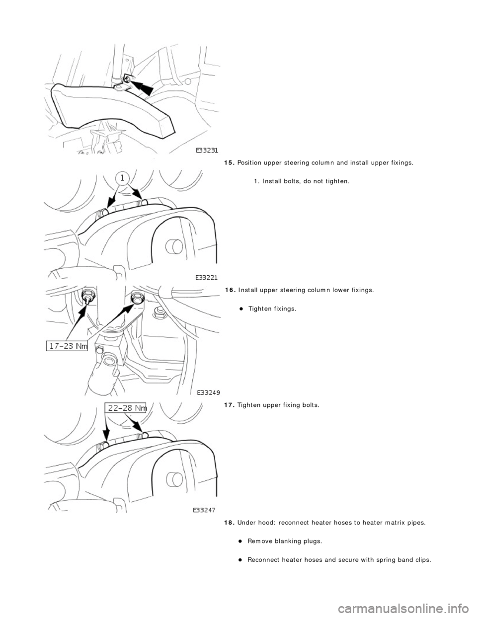 JAGUAR X308 1998 2.G Owners Guide
15. Position upper steering column and install upper fixings.
1. Install bolts, do not tighten.
16. Install upper steering column lower fixings.
Tighten fixings.
17. Tighten upper fi JAGUAR X308 1998 2.G Owners Guide
15. Position upper steering column and install upper fixings.
1. Install bolts, do not tighten.
16. Install upper steering column lower fixings.
Tighten fixings.
17. Tighten upper fi