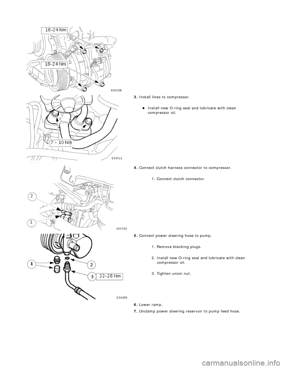 JAGUAR X308 1998 2.G Workshop Manual
3. Install lines to compressor.
Install new O-ring seal and lubricate with clean
compressor oil.
4. Connect clutch harness connector to compressor.
1. Connect clutch connector.
5. C JAGUAR X308 1998 2.G Workshop Manual
3. Install lines to compressor.
Install new O-ring seal and lubricate with clean
compressor oil.
4. Connect clutch harness connector to compressor.
1. Connect clutch connector.
5. C