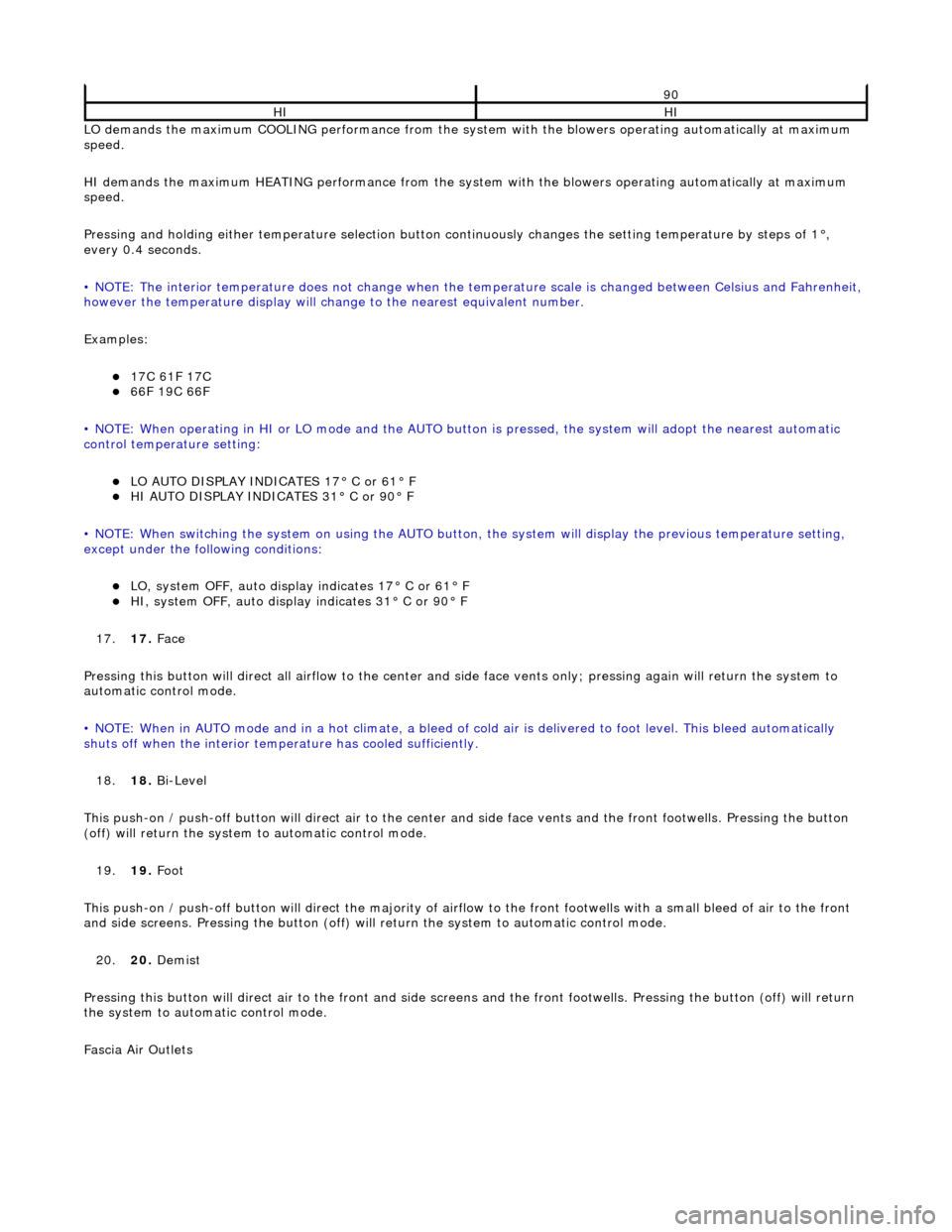 JAGUAR X308 1998 2.G Owners Guide LO demands the maximum COOLING performance from the system with the blowers operating automatically at maximum 
speed. 
HI demands the maximum HEATING performance from the system with the blowers oper