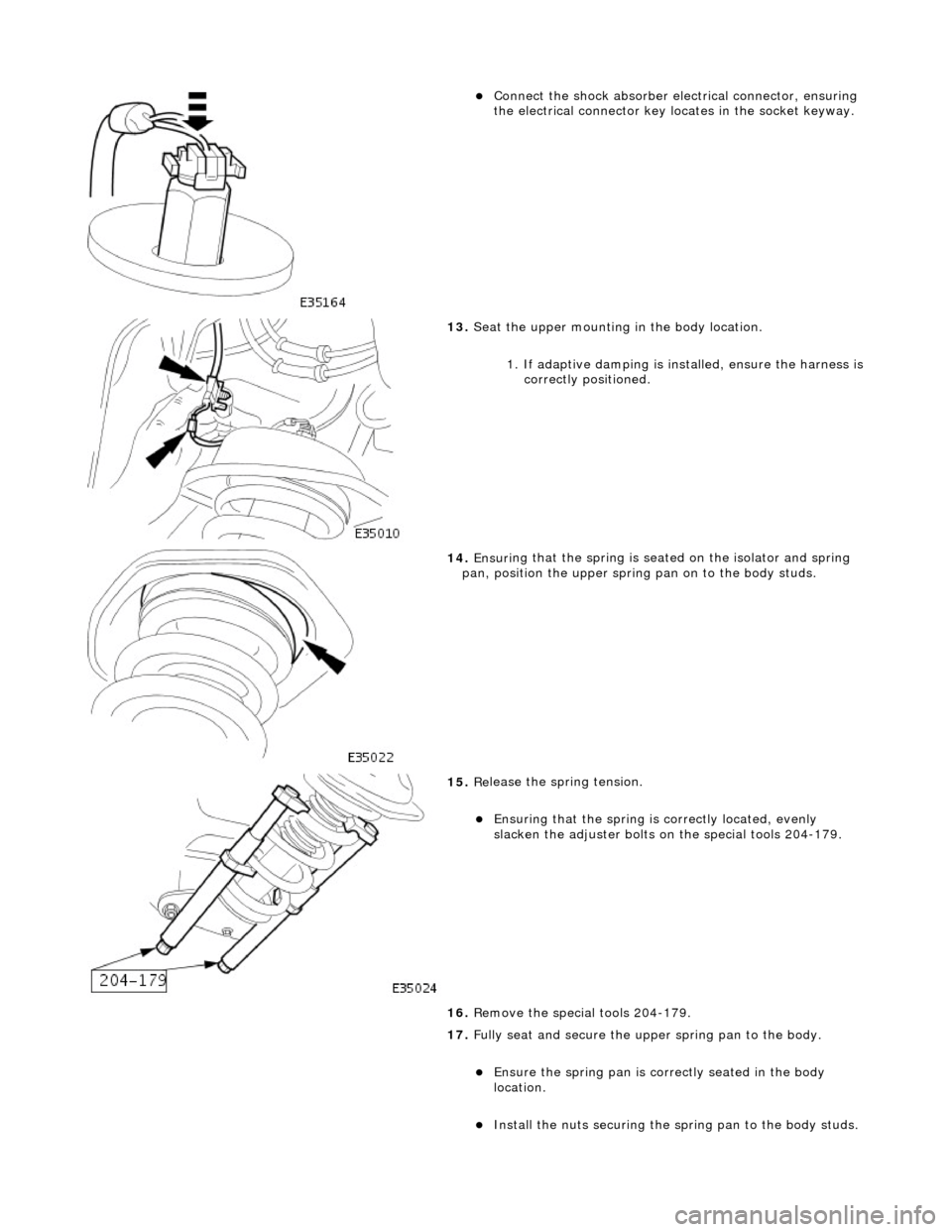 JAGUAR X308 1998 2.G Workshop Manual  
Connect
 the shock absorber elec
trical connector, ensuring 
the electrical connector key locates in the socket keyway.  
 
13.  Seat 
 the upper mounting in the body location. 
1. If adaptive da