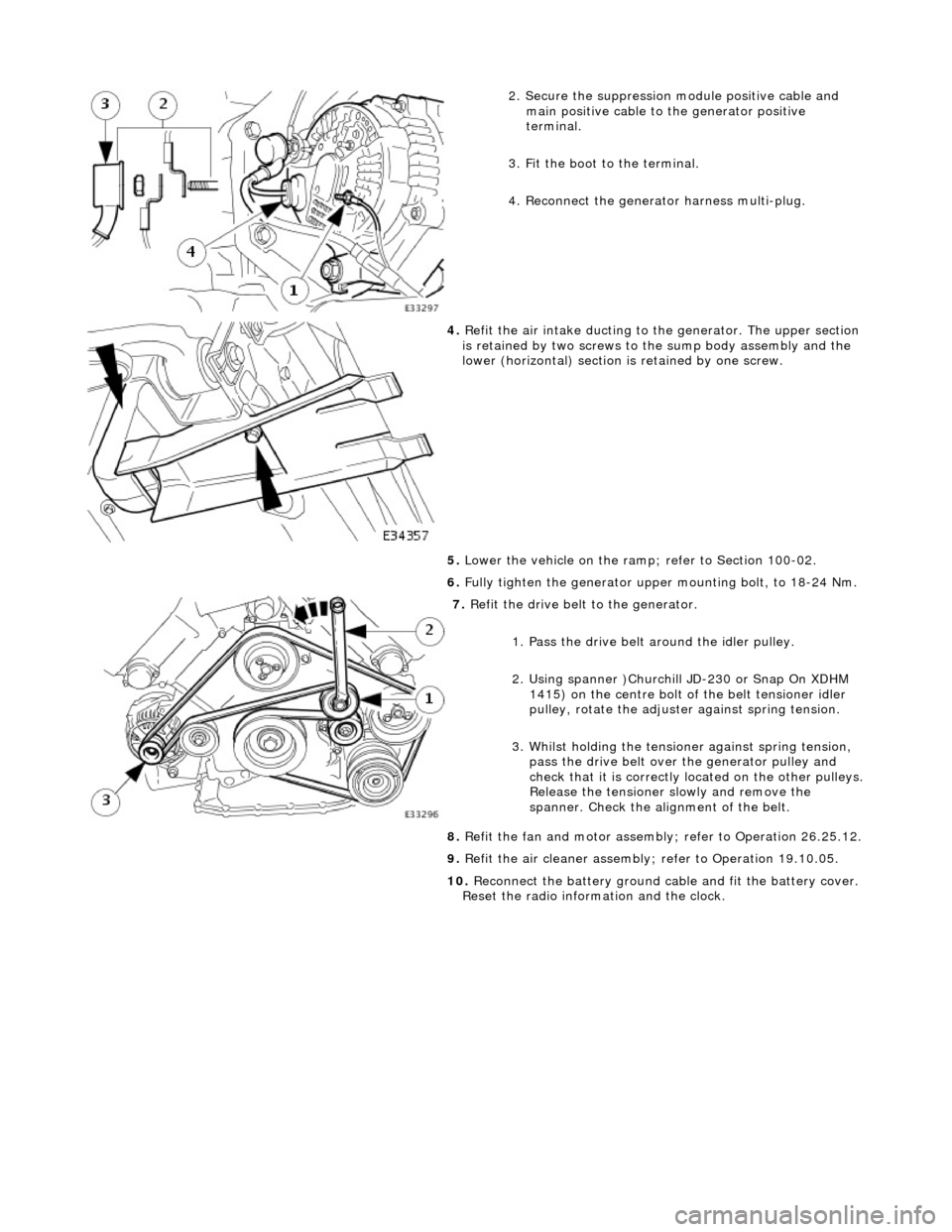 JAGUAR X308 1998 2.G Service Manual
2. Secure the suppression module positive cable and
main positive cable to the generator positive
terminal.
3. Fit the boot to the terminal.
4. Reconnect the generator harness multi-plug.
JAGUAR X308 1998 2.G Service Manual
2. Secure the suppression module positive cable and
main positive cable to the generator positive
terminal.
3. Fit the boot to the terminal.
4. Reconnect the generator harness multi-plug.