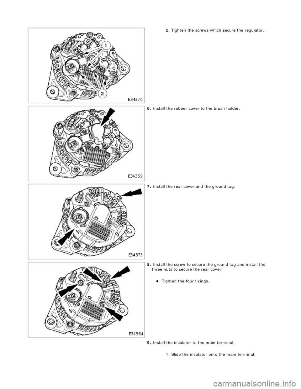 JAGUAR X308 1998 2.G Workshop Manual
2. Tighten the screws which secure the regulator.
6. Install the rubber cover to the brush holder.
7. Install the rear cover and the ground tag.
8. Install the screw to secure th e ground t JAGUAR X308 1998 2.G Workshop Manual
2. Tighten the screws which secure the regulator.
6. Install the rubber cover to the brush holder.
7. Install the rear cover and the ground tag.
8. Install the screw to secure th e ground t