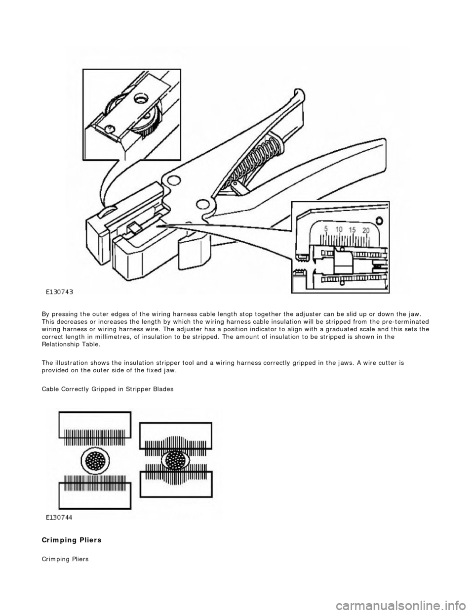 JAGUAR X308 1998 2.G Workshop Manual By pressing the outer edges of the wiring harness cable length stop together the adjuster can be slid up or down the jaw. 
This decreases or increases the length by which the wiring harn ess cable ins