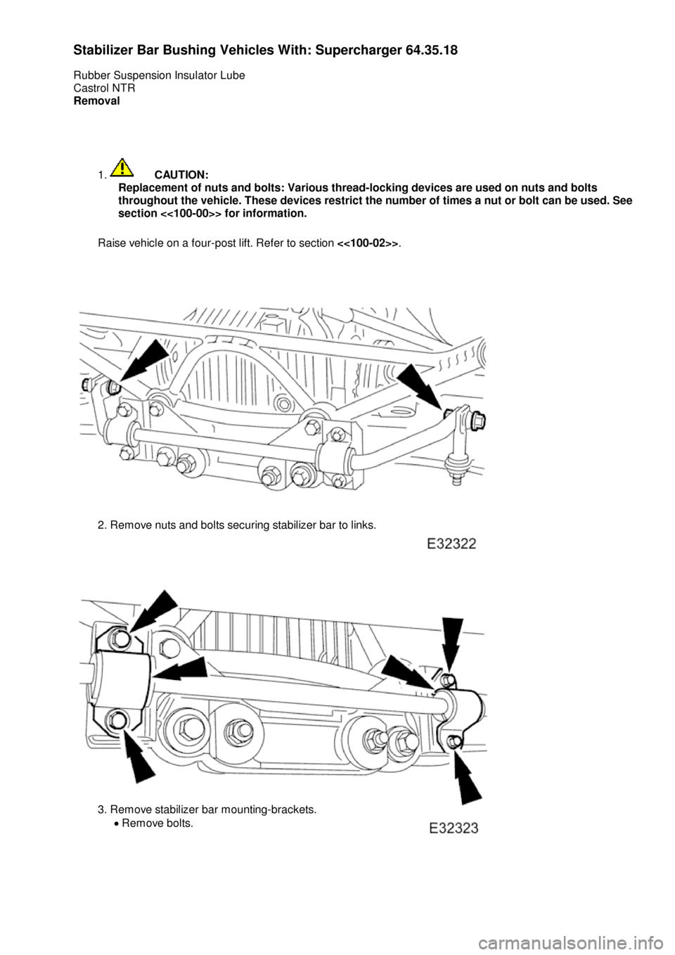 JAGUAR X308 1998 2.G Workshop Manual St
abilizer Bar Bushing Vehicles With: Supercharger
64.35.18
Rubber Suspension Insulator Lube
Castrol NTR
Removal
1.
CA
UTION:
Replacement of nuts and bolts: Various thread-locking devices are use JAGUAR X308 1998 2.G Workshop Manual St
abilizer Bar Bushing Vehicles With: Supercharger
64.35.18
Rubber Suspension Insulator Lube
Castrol NTR
Removal
1.
CA
UTION:
Replacement of nuts and bolts: Various thread-locking devices are use