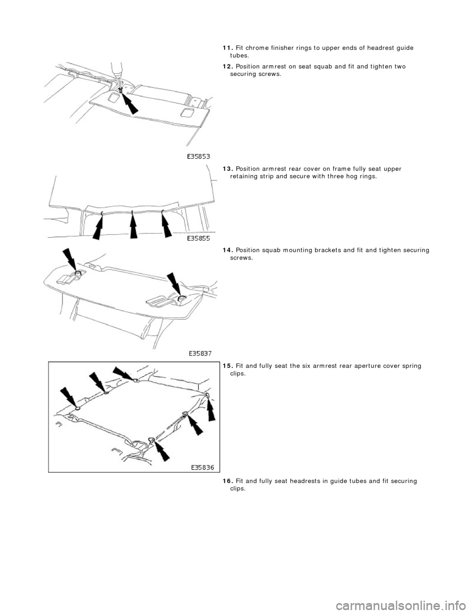 JAGUAR X308 1998 2.G Workshop Manual 11. Fit chrome finisher rings to upper ends of headrest guide
tubes.
12. Position armrest on seat squab and fit and tighten two
securing screws.
13. Position armrest rear cover on frame fu JAGUAR X308 1998 2.G Workshop Manual 11. Fit chrome finisher rings to upper ends of headrest guide
tubes.
12. Position armrest on seat squab and fit and tighten two
securing screws.
13. Position armrest rear cover on frame fu