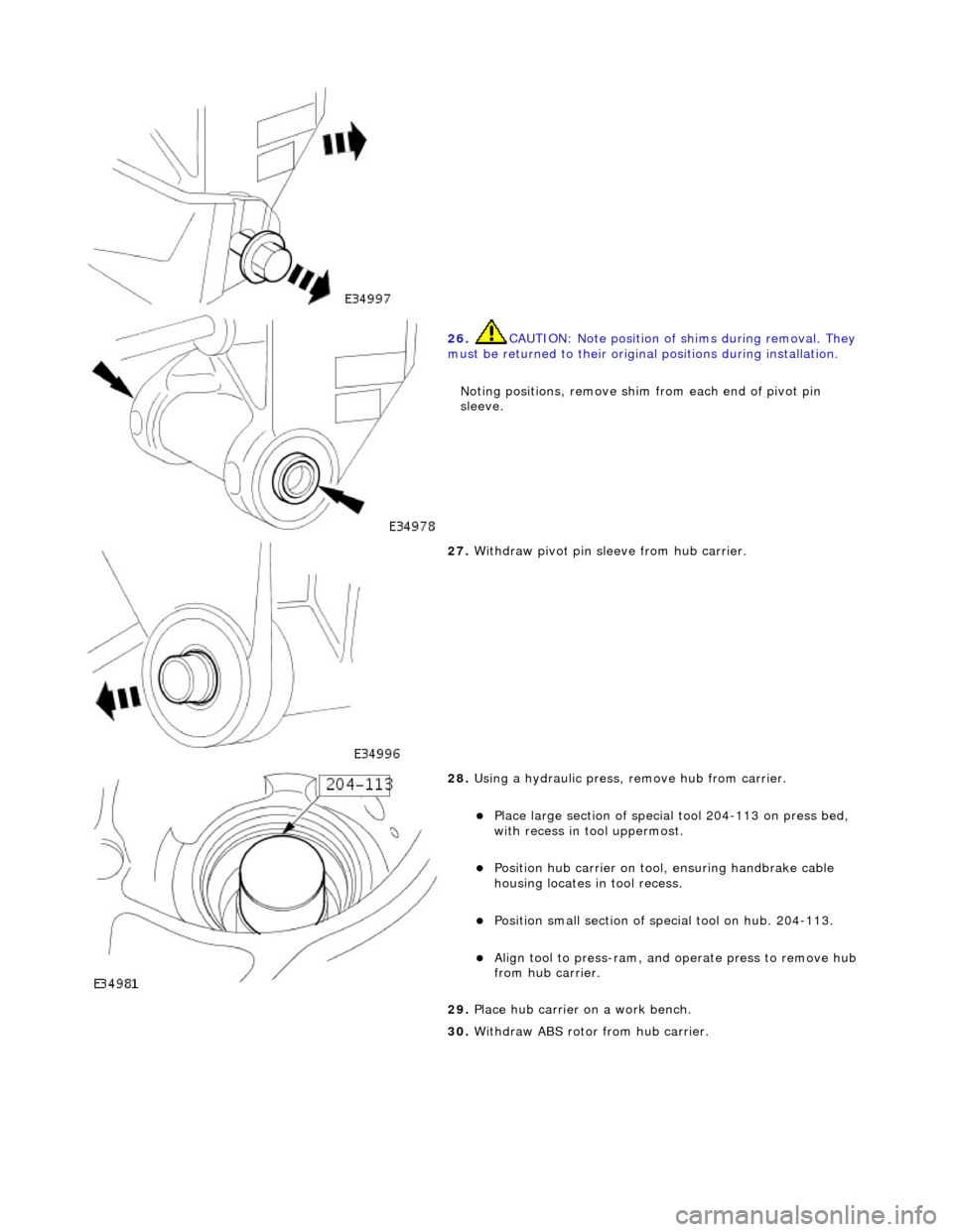 JAGUAR X308 1998 2.G Workshop Manual
26. CAUTI
ON: Note position of
shims during removal. They
must be returned to their original positions during installation.
Noting positions, remove shim from each end of pivot pin
sleeve. JAGUAR X308 1998 2.G Workshop Manual
26. CAUTI
ON: Note position of
shims during removal. They
must be returned to their original positions during installation.
Noting positions, remove shim from each end of pivot pin
sleeve.