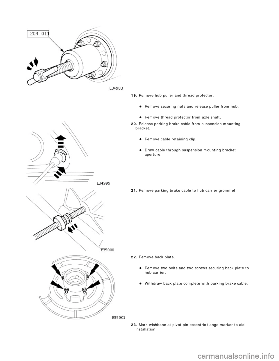 JAGUAR X308 1998 2.G Workshop Manual
19. Remove h
ub puller an
d thread protector.
Re
move securing nuts and
release puller from hub.
Re
move thread protecto
r from axle shaft.
20 . Relea
se parking brake cable
from JAGUAR X308 1998 2.G Workshop Manual
19. Remove h
ub puller an
d thread protector.
Re
move securing nuts and
release puller from hub.
Re
move thread protecto
r from axle shaft.
20 . Relea
se parking brake cable
from