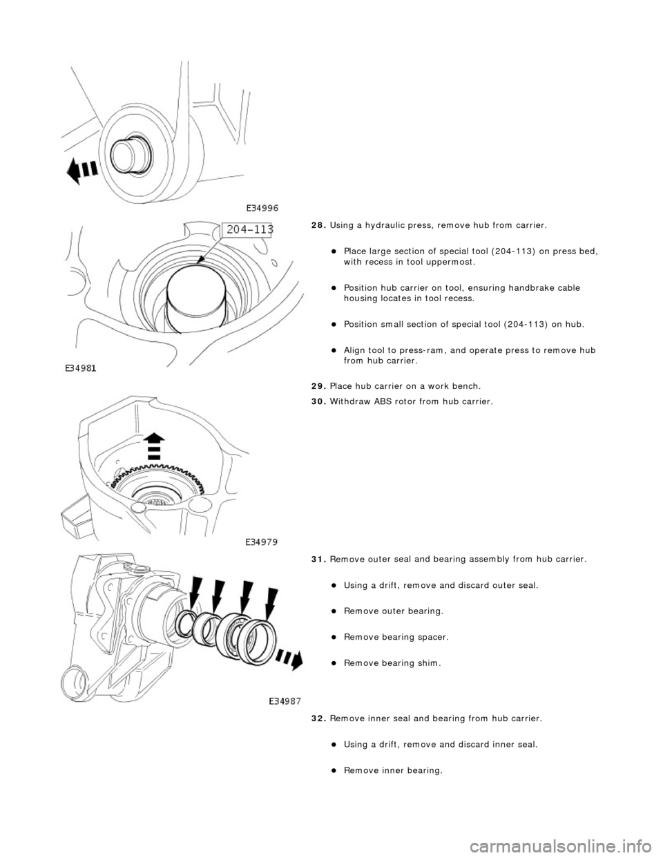 JAGUAR X308 1998 2.G Workshop Manual
28. Using a h
ydraulic press,
remove hub from carrier.
Pla
ce large section of special tool (204-113) on press bed,
with recess in t ool uppermost.
Positi
on hub carrier on tool
, en JAGUAR X308 1998 2.G Workshop Manual
28. Using a h
ydraulic press,
remove hub from carrier.
Pla
ce large section of special tool (204-113) on press bed,
with recess in t ool uppermost.
Positi
on hub carrier on tool
, en