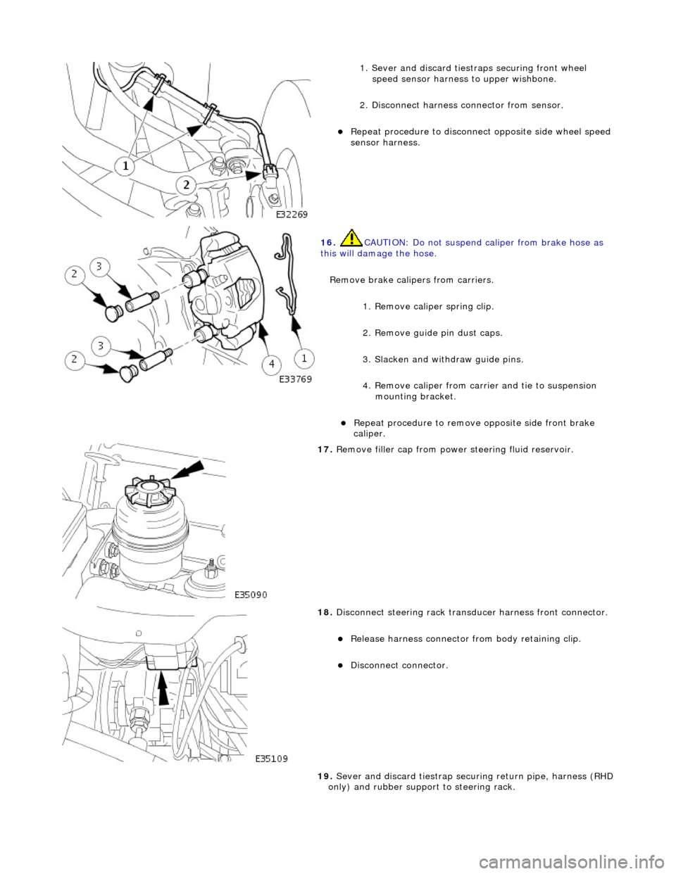 JAGUAR X308 1998 2.G Workshop Manual
1. Sever and discard tiestraps securing front wheel
speed sensor harness to upper wishbone.
2. Disconnect harness connector from sensor.
Repeat procedure to disconnect opposite side wheel spe JAGUAR X308 1998 2.G Workshop Manual
1. Sever and discard tiestraps securing front wheel
speed sensor harness to upper wishbone.
2. Disconnect harness connector from sensor.
Repeat procedure to disconnect opposite side wheel spe