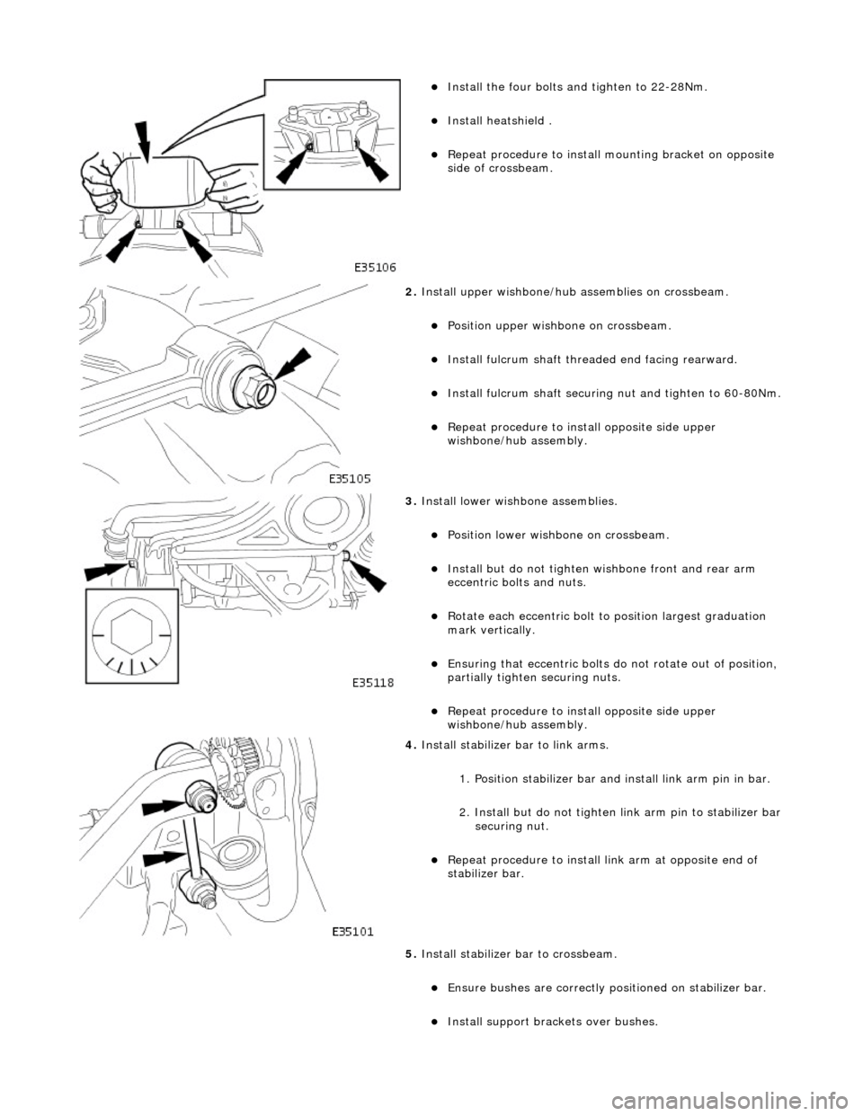 JAGUAR X308 1998 2.G Workshop Manual
Install the four bolts and tighten to 22-28Nm.
Install heatshield .
Repeat procedure to install mounting bracket on opposite
side of crossbeam.
2. Install upper wishbone/hub assem JAGUAR X308 1998 2.G Workshop Manual
Install the four bolts and tighten to 22-28Nm.
Install heatshield .
Repeat procedure to install mounting bracket on opposite
side of crossbeam.
2. Install upper wishbone/hub assem