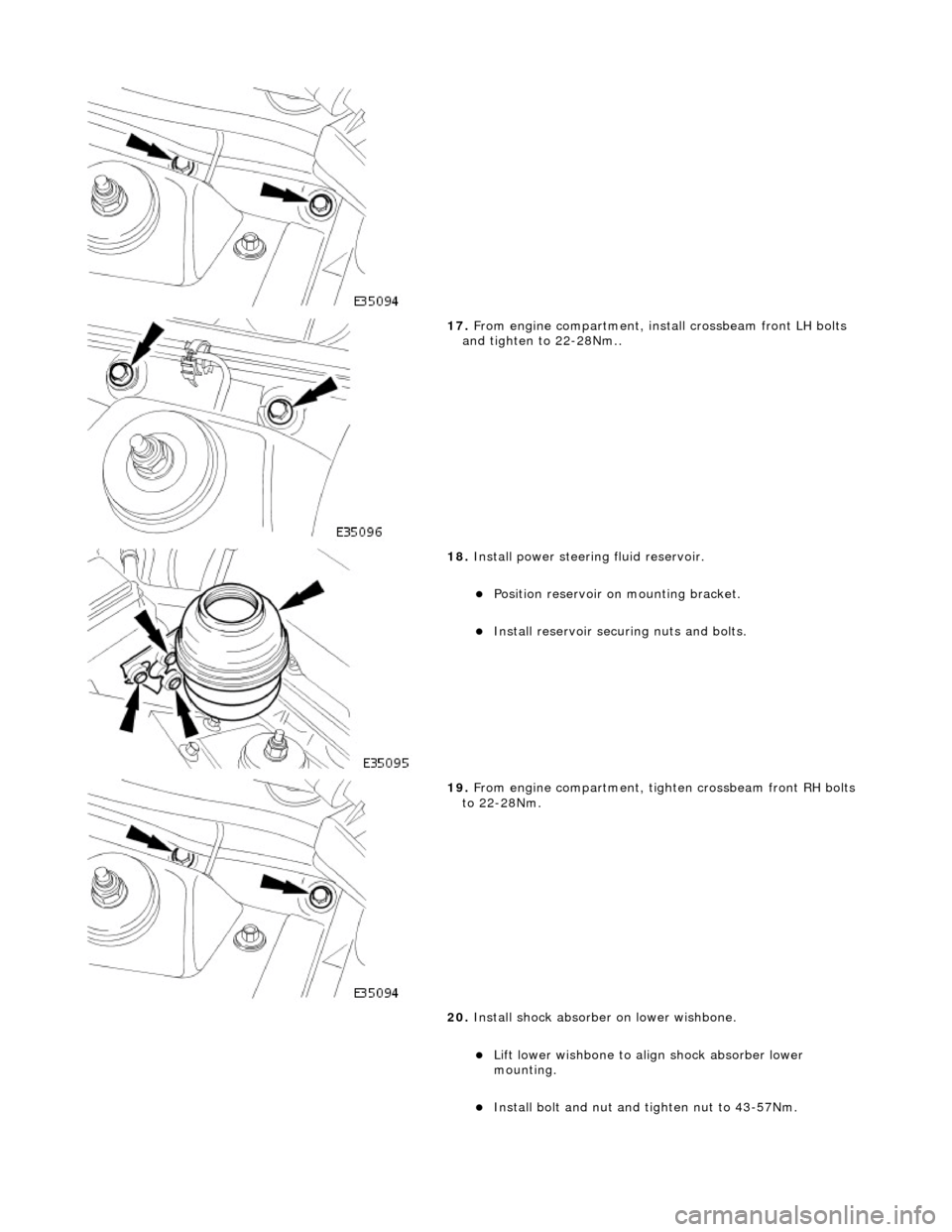 JAGUAR X308 1998 2.G Workshop Manual
17. From engine compartment, install crossbeam front LH bolts
and tighten to 22-28Nm..
18. Install power steering fluid reservoir.
Position reservoir on mounting bracket.
Install re JAGUAR X308 1998 2.G Workshop Manual
17. From engine compartment, install crossbeam front LH bolts
and tighten to 22-28Nm..
18. Install power steering fluid reservoir.
Position reservoir on mounting bracket.
Install re