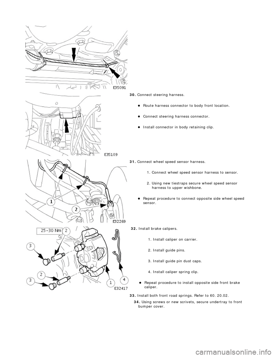 JAGUAR X308 1998 2.G Workshop Manual
30. Connect steering harness.
Route harness connector to body front location.
Connect steering ha rness connector.
Install connector in body retaining clip.
31. Connect wheel spe JAGUAR X308 1998 2.G Workshop Manual
30. Connect steering harness.
Route harness connector to body front location.
Connect steering ha rness connector.
Install connector in body retaining clip.
31. Connect wheel spe