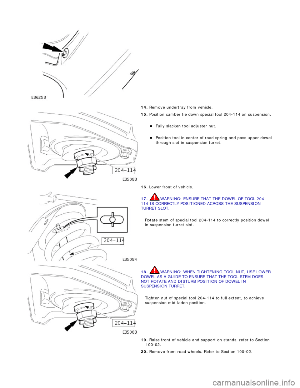JAGUAR X308 1998 2.G Workshop Manual
14. Remove undertray from vehicle.
15. Position camber tie down special tool 204-114 on suspension.
Fully slacken tool adjuster nut.
Position tool in center of ro ad spring and pass uppe JAGUAR X308 1998 2.G Workshop Manual
14. Remove undertray from vehicle.
15. Position camber tie down special tool 204-114 on suspension.
Fully slacken tool adjuster nut.
Position tool in center of ro ad spring and pass uppe