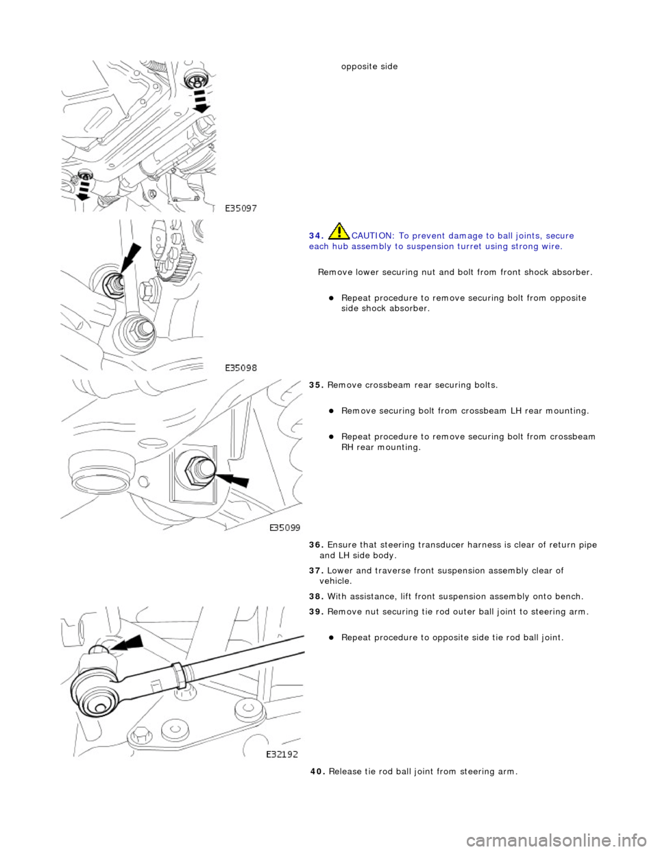 JAGUAR X308 1998 2.G Workshop Manual
opposite side
34. CAUTION: To prevent damage to ball joints, secure
each hub assembly to suspensi on turret using strong wire.
Remove lower securing nut and bolt from front shock absorber.
JAGUAR X308 1998 2.G Workshop Manual
opposite side
34. CAUTION: To prevent damage to ball joints, secure
each hub assembly to suspensi on turret using strong wire.
Remove lower securing nut and bolt from front shock absorber.
