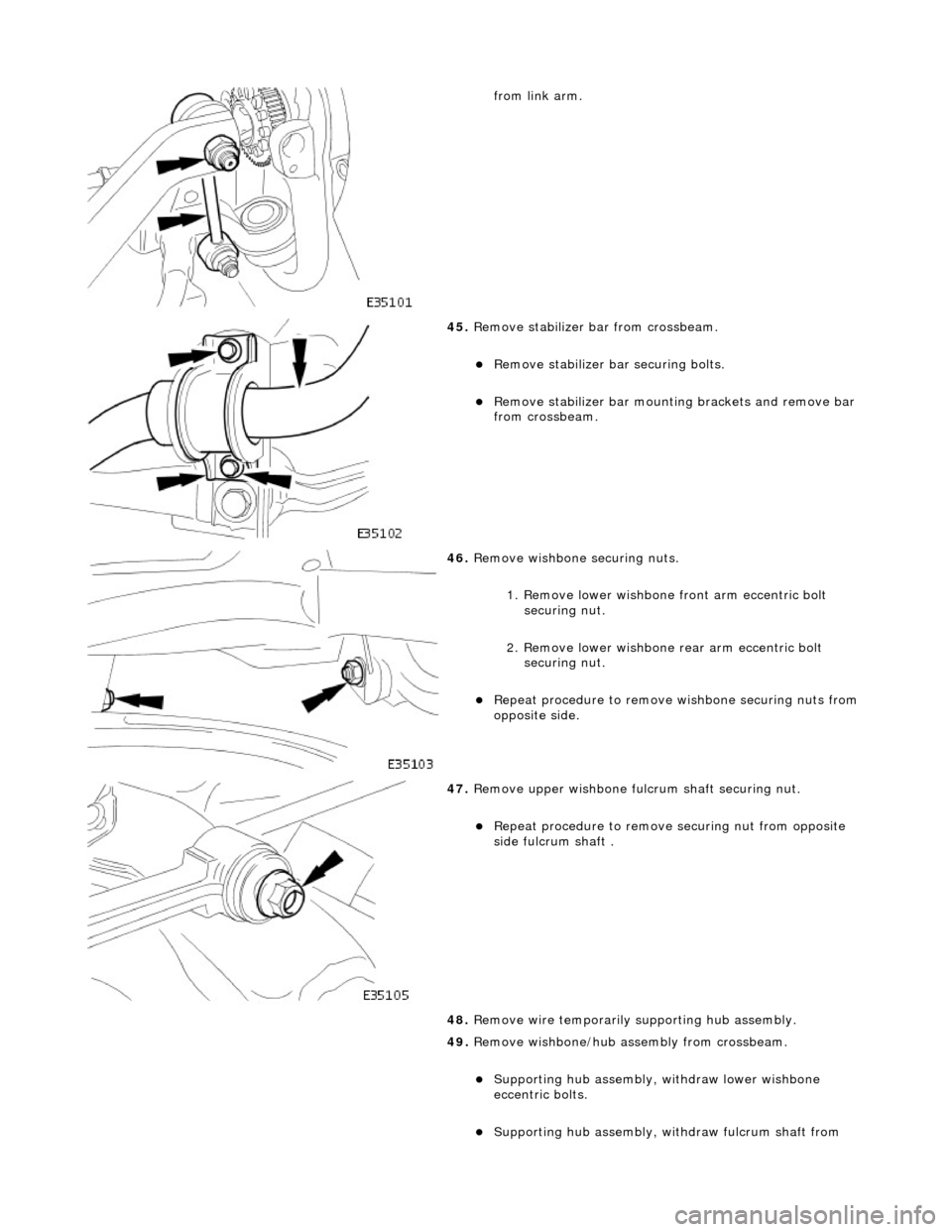 JAGUAR X308 1998 2.G Workshop Manual
from link arm.
45. Remove stabilizer bar from crossbeam.
Remove stabilizer bar securing bolts.
Remove stabilizer bar mountin g brackets and remove bar
from crossbeam.
46. Remove w JAGUAR X308 1998 2.G Workshop Manual
from link arm.
45. Remove stabilizer bar from crossbeam.
Remove stabilizer bar securing bolts.
Remove stabilizer bar mountin g brackets and remove bar
from crossbeam.
46. Remove w