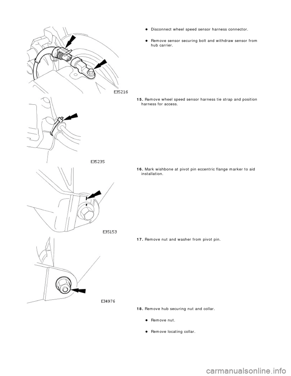 JAGUAR X308 1998 2.G Owners Manual
Disconne
ct wheel speed sensor harness connector.
Re
move sensor securing bolt
and withdraw sensor from
hub carrier.
15 . Re
move wheel speed sensor harness tie strap and position
h JAGUAR X308 1998 2.G Owners Manual
Disconne
ct wheel speed sensor harness connector.
Re
move sensor securing bolt
and withdraw sensor from
hub carrier.
15 . Re
move wheel speed sensor harness tie strap and position
h