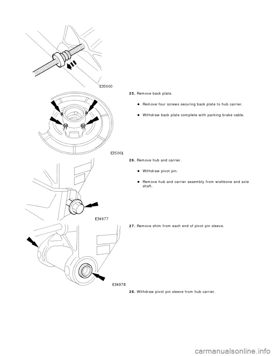 JAGUAR X308 1998 2.G Workshop Manual
25. Remove back plate.
Re
move four screws securing
back plate to hub carrier.
Withdraw back plate
complete
with parking brake cable.
26 . Remove h
ub and carrier.
With
draw JAGUAR X308 1998 2.G Workshop Manual
25. Remove back plate.
Re
move four screws securing
back plate to hub carrier.
Withdraw back plate
complete
with parking brake cable.
26 . Remove h
ub and carrier.
With
draw